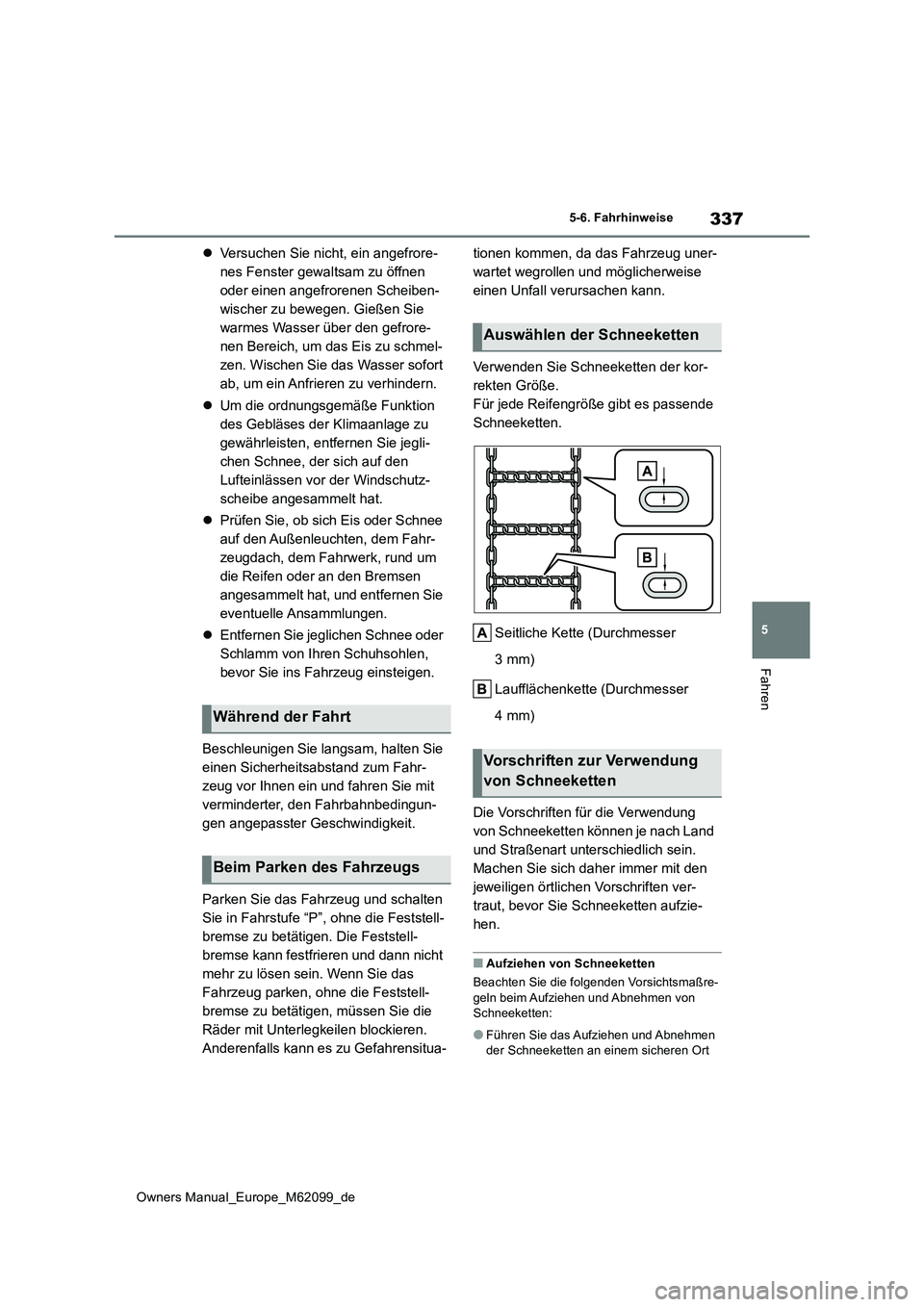 TOYOTA MIRAI 2021 Betriebsanleitungen (in German) 337
5
Owners Manual_Europe_M62099_de
5-6. Fahrhinweise
Fahren
Versuchen Sie nicht, ein angefrore-
nes Fenster gewaltsam zu öffnen
oder einen angefrorenen Scheiben-
wischer zu bewegen. Gießen Si TOYOTA MIRAI 2021 Betriebsanleitungen (in German) 337
5
Owners Manual_Europe_M62099_de
5-6. Fahrhinweise
Fahren
Versuchen Sie nicht, ein angefrore-
nes Fenster gewaltsam zu öffnen
oder einen angefrorenen Scheiben-
wischer zu bewegen. Gießen Si