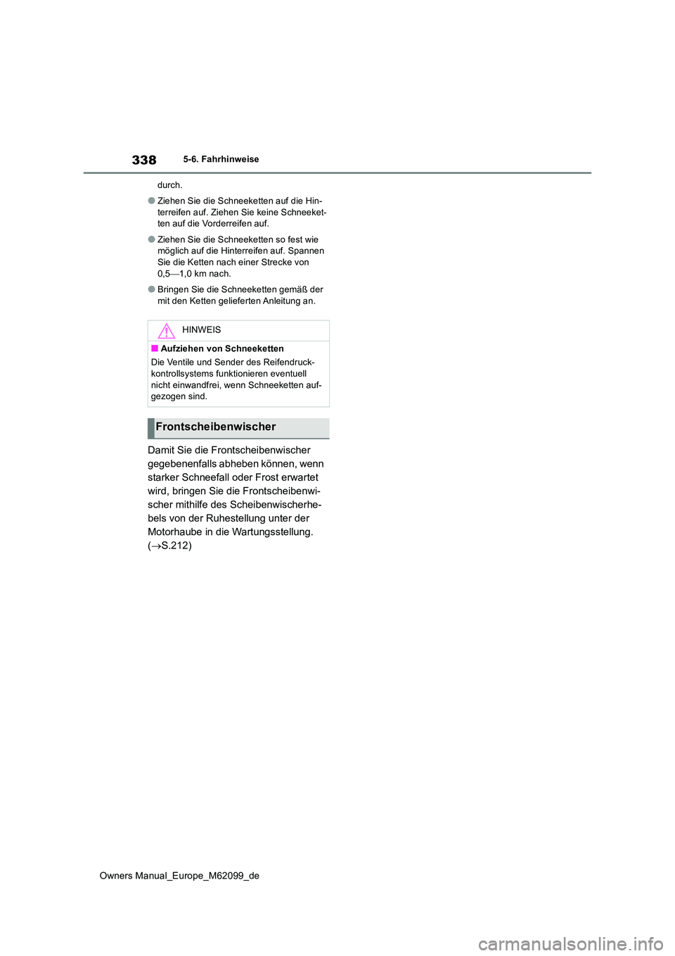 TOYOTA MIRAI 2021 Betriebsanleitungen (in German) 338
Owners Manual_Europe_M62099_de
5-6. Fahrhinweise
durch.
●Ziehen Sie die Schneeketten auf die Hin-
terreifen auf. Ziehen Sie keine Schneeket- ten auf die Vorderreifen auf.
●Ziehen Sie die Sch TOYOTA MIRAI 2021 Betriebsanleitungen (in German) 338
Owners Manual_Europe_M62099_de
5-6. Fahrhinweise
durch.
●Ziehen Sie die Schneeketten auf die Hin-
terreifen auf. Ziehen Sie keine Schneeket- ten auf die Vorderreifen auf.
●Ziehen Sie die Sch