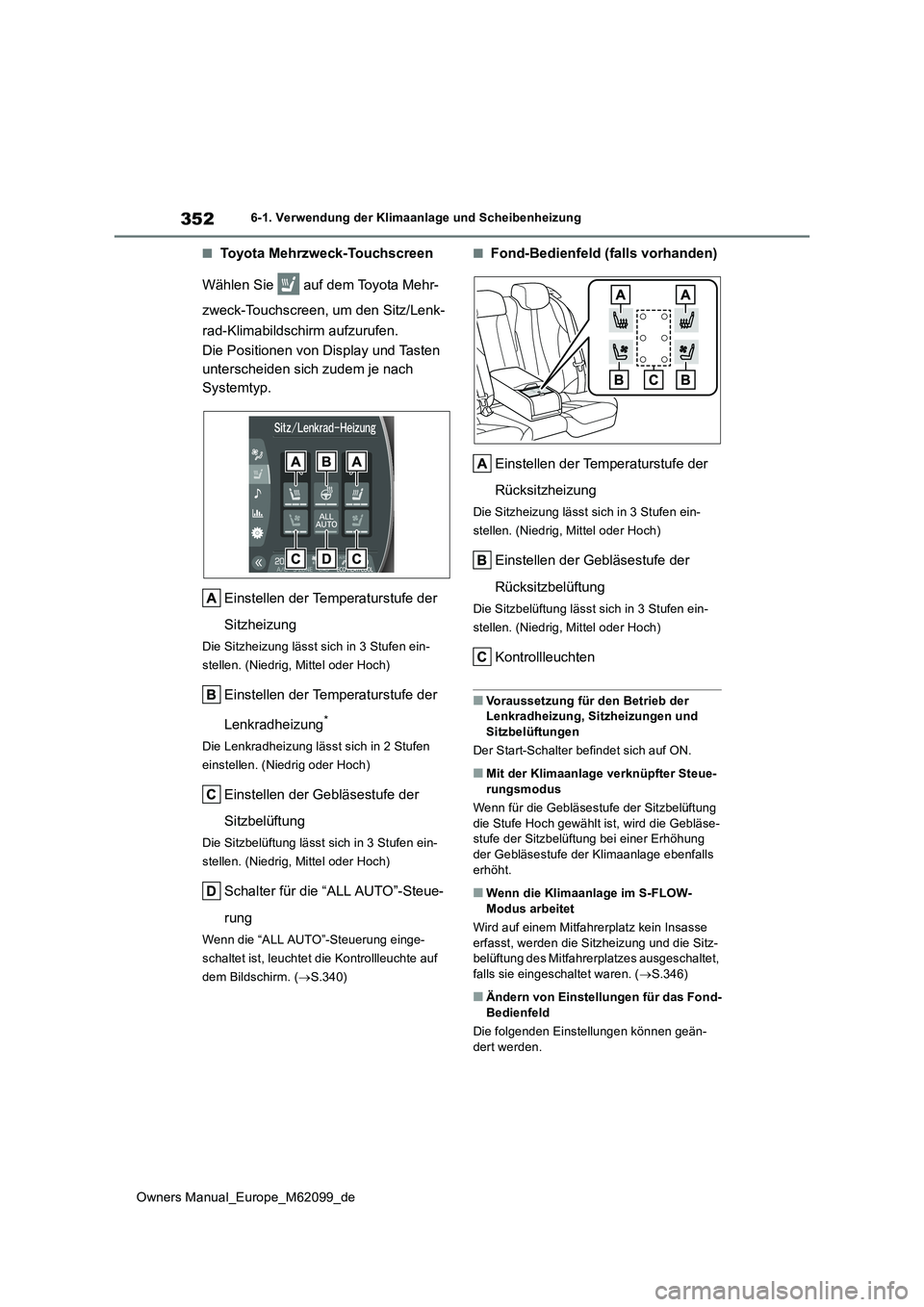 TOYOTA MIRAI 2021  Betriebsanleitungen (in German) 352
Owners Manual_Europe_M62099_de
6-1. Verwendung der Klimaanlage und Scheibenheizung
■Toyota Mehrzweck-Touchscreen 
Wählen Sie   auf dem Toyota Mehr- 
zweck-Touchscreen, um den Sitz/Lenk- 
rad-Kl