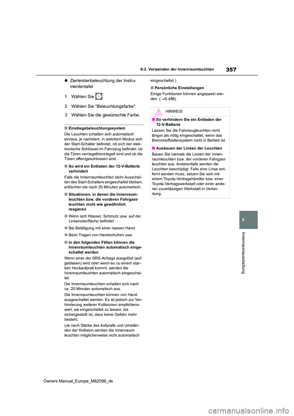 TOYOTA MIRAI 2021 Betriebsanleitungen (in German) 357
6
Owners Manual_Europe_M62099_de
6-2. Verwenden der Innenraumleuchten
Innenraumausstattung
Zierleistenbeleuchtung der Instru-
mententafel
1 Wählen Sie .
2 Wählen Sie “Beleuchtungsfarbe TOYOTA MIRAI 2021 Betriebsanleitungen (in German) 357
6
Owners Manual_Europe_M62099_de
6-2. Verwenden der Innenraumleuchten
Innenraumausstattung
Zierleistenbeleuchtung der Instru-
mententafel
1 Wählen Sie .
2 Wählen Sie “Beleuchtungsfarbe