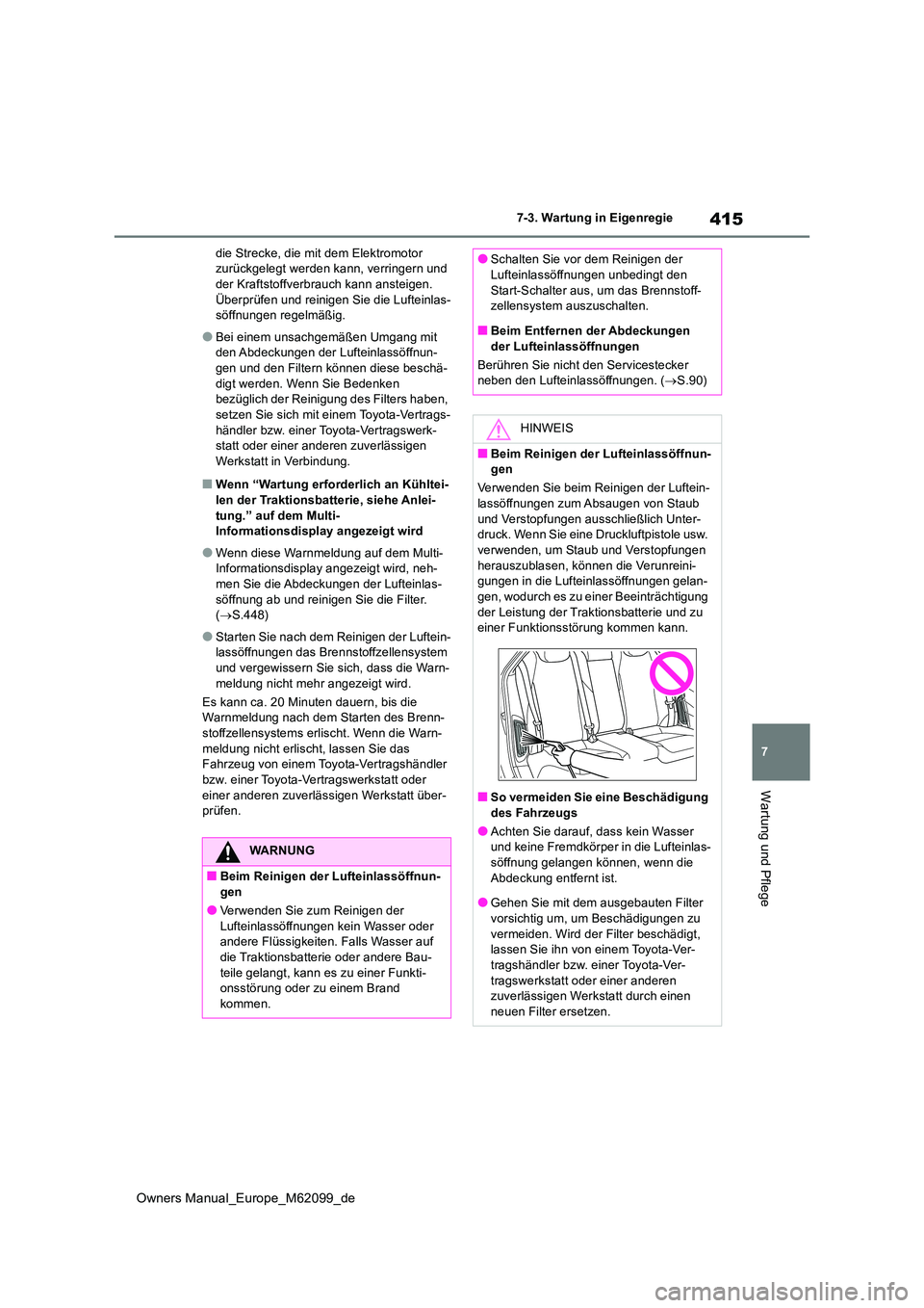 TOYOTA MIRAI 2021 Betriebsanleitungen (in German) 415
7
Owners Manual_Europe_M62099_de
7-3. Wartung in Eigenregie
Wartung und Pflege
die Strecke, die mit dem Elektromotor zurückgelegt werden kann, verringern und der Kraftstoffverbrauch kann ansteig TOYOTA MIRAI 2021 Betriebsanleitungen (in German) 415
7
Owners Manual_Europe_M62099_de
7-3. Wartung in Eigenregie
Wartung und Pflege
die Strecke, die mit dem Elektromotor zurückgelegt werden kann, verringern und der Kraftstoffverbrauch kann ansteig