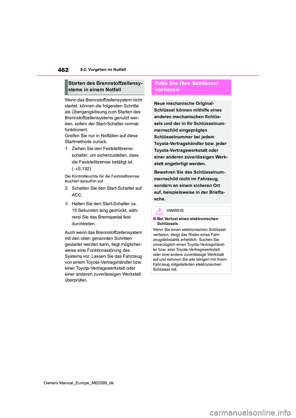 TOYOTA MIRAI 2021 Betriebsanleitungen (in German) 462
Owners Manual_Europe_M62099_de
8-2. Vorgehen im Notfall
Wenn das Brennstoffzellensystem nicht
startet, können die folgenden Schritte
als Übergangslösung zum Starten des
Brennstoffzellensyst TOYOTA MIRAI 2021 Betriebsanleitungen (in German) 462
Owners Manual_Europe_M62099_de
8-2. Vorgehen im Notfall
Wenn das Brennstoffzellensystem nicht
startet, können die folgenden Schritte
als Übergangslösung zum Starten des
Brennstoffzellensyst