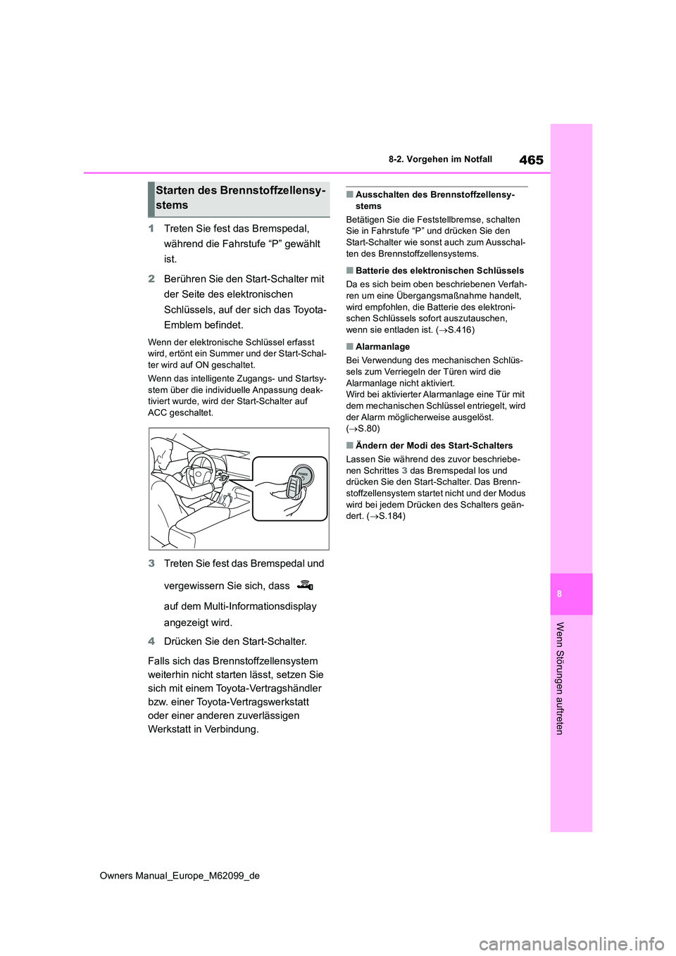 TOYOTA MIRAI 2021 Betriebsanleitungen (in German) 465
8
Owners Manual_Europe_M62099_de
8-2. Vorgehen im Notfall
Wenn Störungen auftreten
1Treten Sie fest das Bremspedal,
während die Fahrstufe “P” gewählt
ist.
2 Berühren Sie den Start-Sch TOYOTA MIRAI 2021 Betriebsanleitungen (in German) 465
8
Owners Manual_Europe_M62099_de
8-2. Vorgehen im Notfall
Wenn Störungen auftreten
1Treten Sie fest das Bremspedal,
während die Fahrstufe “P” gewählt
ist.
2 Berühren Sie den Start-Sch