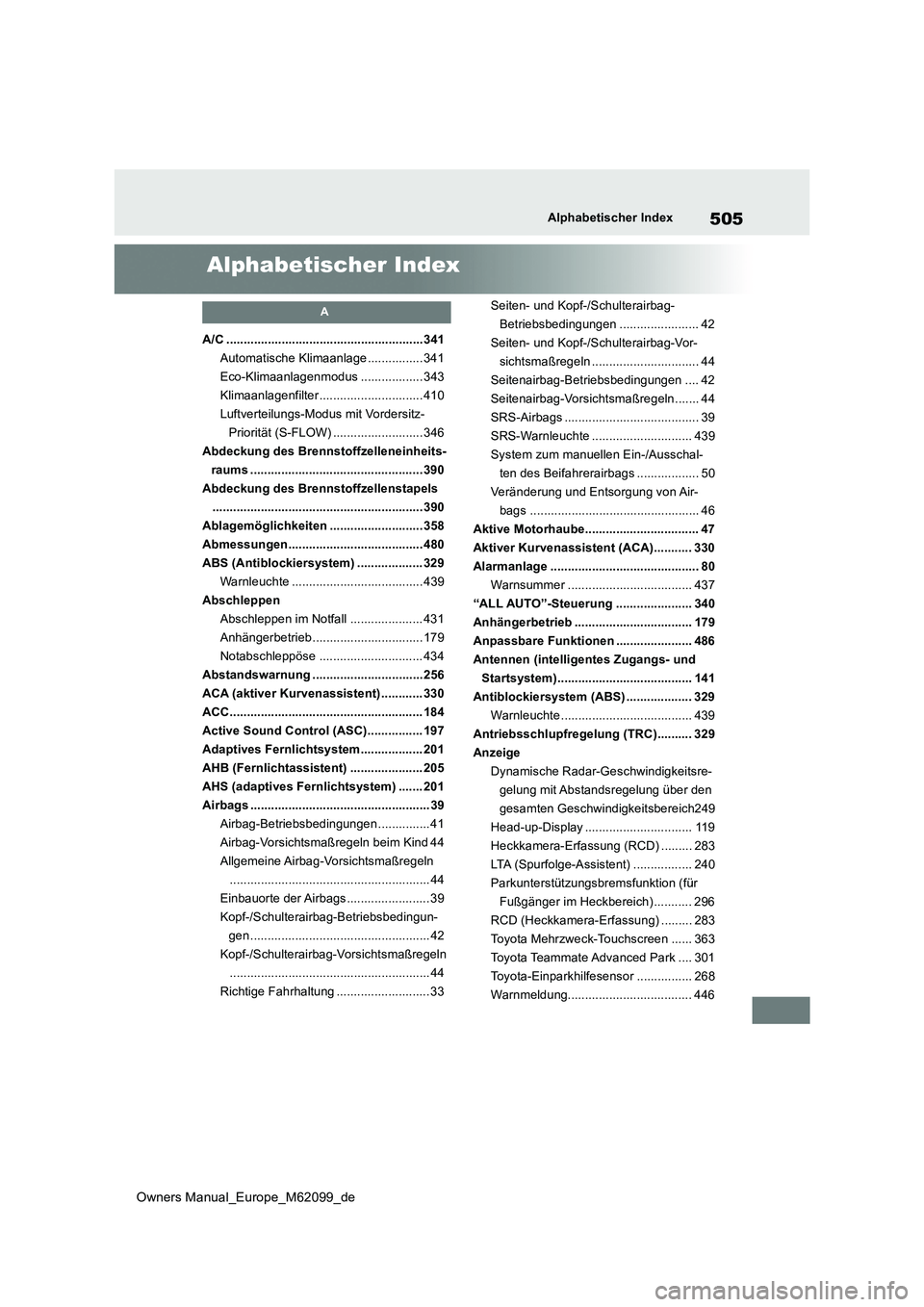 TOYOTA MIRAI 2021 Betriebsanleitungen (in German) 505
Owners Manual_Europe_M62099_de
Alphabetischer Index
Alphabetischer Index
A
A/C .........................................................341
Automatische Klimaanlage ................ 341
Eco-Klima TOYOTA MIRAI 2021 Betriebsanleitungen (in German) 505
Owners Manual_Europe_M62099_de
Alphabetischer Index
Alphabetischer Index
A
A/C .........................................................341
Automatische Klimaanlage ................ 341
Eco-Klima