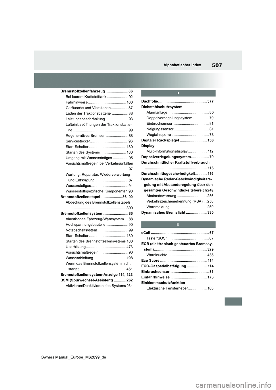 TOYOTA MIRAI 2021 Betriebsanleitungen (in German) 507
Owners Manual_Europe_M62099_de
Alphabetischer Index
Brennstoffzellenfahrzeug ...................... 86
Bei leerem Kraftstofftank ..................... 92
Fahrhinweise ............................ TOYOTA MIRAI 2021 Betriebsanleitungen (in German) 507
Owners Manual_Europe_M62099_de
Alphabetischer Index
Brennstoffzellenfahrzeug ...................... 86
Bei leerem Kraftstofftank ..................... 92
Fahrhinweise ............................