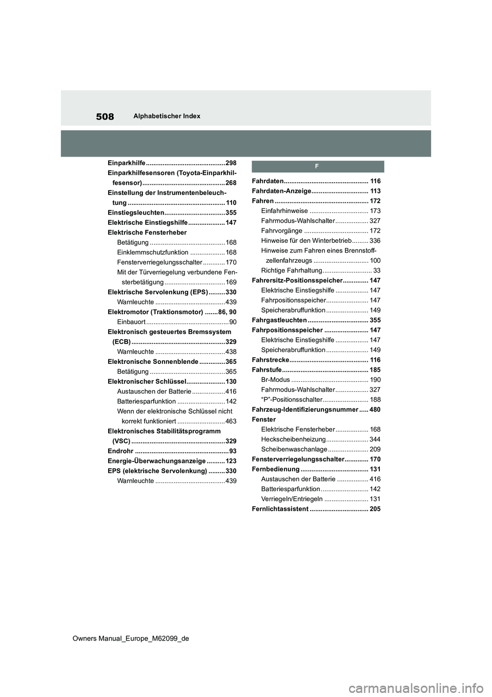 TOYOTA MIRAI 2021 Betriebsanleitungen (in German) 508
Owners Manual_Europe_M62099_de
Alphabetischer Index
Einparkhilfe ........................................... 298
Einparkhilfesensoren (Toyota-Einparkhil-
fesensor)............................... TOYOTA MIRAI 2021 Betriebsanleitungen (in German) 508
Owners Manual_Europe_M62099_de
Alphabetischer Index
Einparkhilfe ........................................... 298
Einparkhilfesensoren (Toyota-Einparkhil-
fesensor)...............................