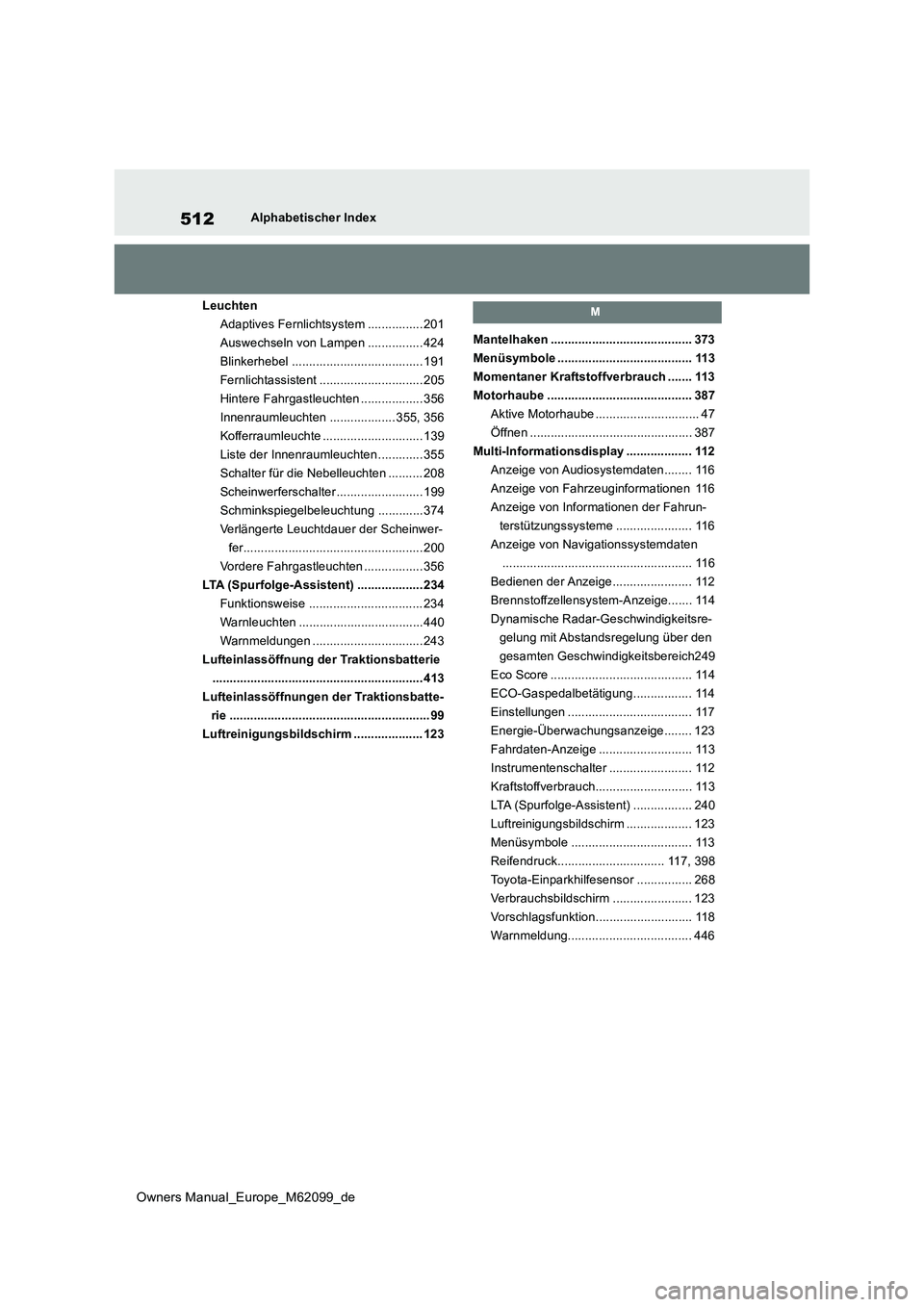 TOYOTA MIRAI 2021 Betriebsanleitungen (in German) 512
Owners Manual_Europe_M62099_de
Alphabetischer Index
Leuchten
Adaptives Fernlichtsystem ................ 201
Auswechseln von Lampen ................ 424
Blinkerhebel ............................. TOYOTA MIRAI 2021 Betriebsanleitungen (in German) 512
Owners Manual_Europe_M62099_de
Alphabetischer Index
Leuchten
Adaptives Fernlichtsystem ................ 201
Auswechseln von Lampen ................ 424
Blinkerhebel .............................