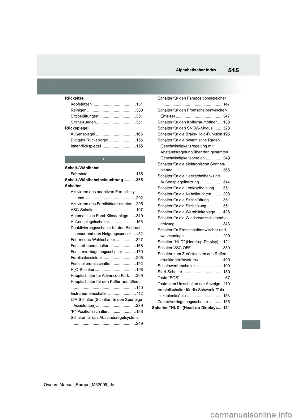 TOYOTA MIRAI 2021 Betriebsanleitungen (in German) 515
Owners Manual_Europe_M62099_de
Alphabetischer Index
Rücksitze
Kopfstützen ....................................... 151
Reinigen ............................................ 380
Sitzbelüftungen TOYOTA MIRAI 2021 Betriebsanleitungen (in German) 515
Owners Manual_Europe_M62099_de
Alphabetischer Index
Rücksitze
Kopfstützen ....................................... 151
Reinigen ............................................ 380
Sitzbelüftungen