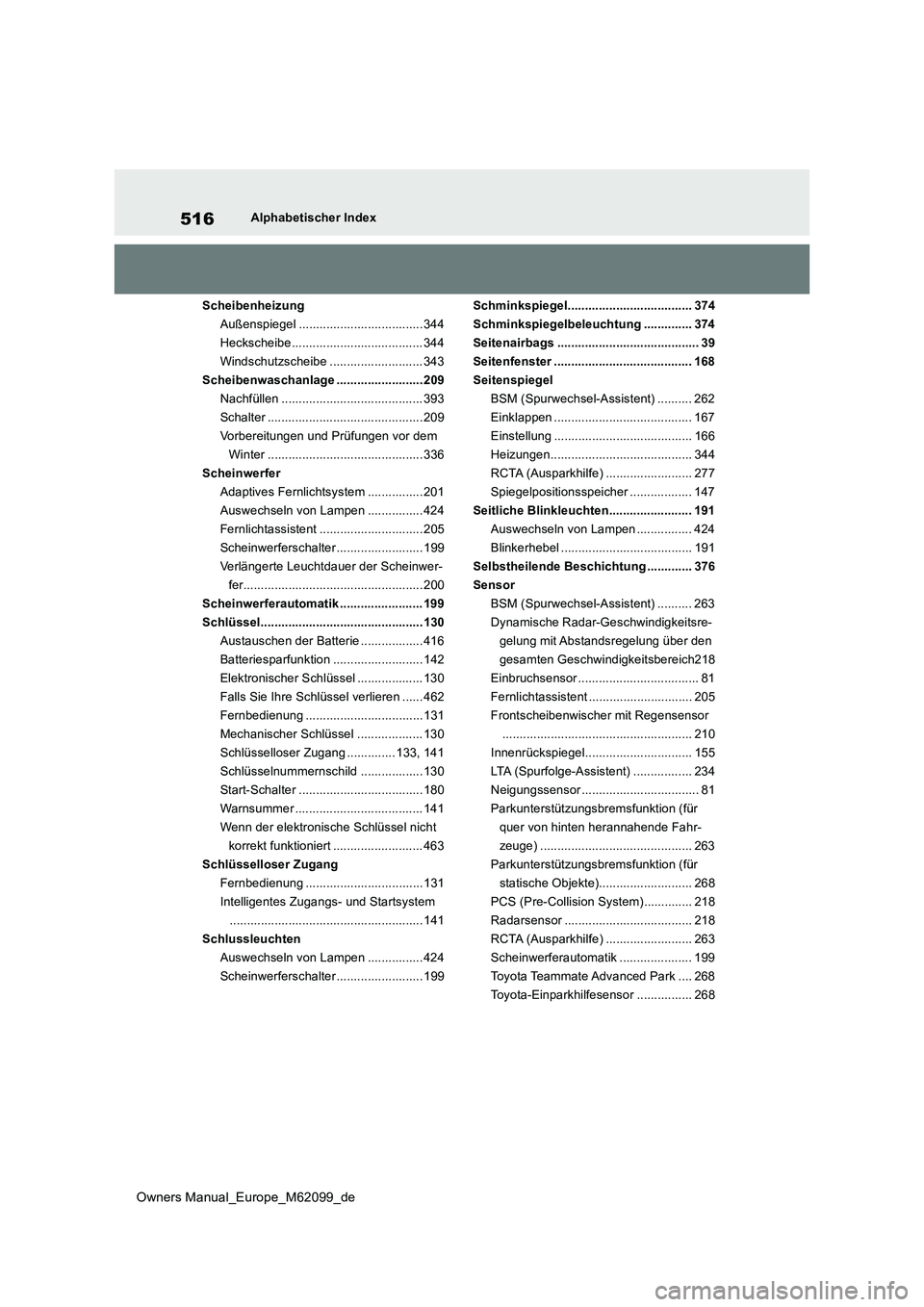 TOYOTA MIRAI 2021 Betriebsanleitungen (in German) 516
Owners Manual_Europe_M62099_de
Alphabetischer Index
Scheibenheizung
Außenspiegel .................................... 344
Heckscheibe...................................... 344
Windschutzscheibe TOYOTA MIRAI 2021 Betriebsanleitungen (in German) 516
Owners Manual_Europe_M62099_de
Alphabetischer Index
Scheibenheizung
Außenspiegel .................................... 344
Heckscheibe...................................... 344
Windschutzscheibe