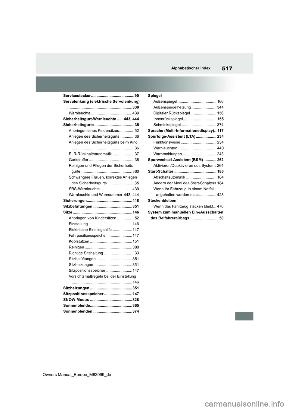 TOYOTA MIRAI 2021 Betriebsanleitungen (in German) 517
Owners Manual_Europe_M62099_de
Alphabetischer Index
Servicestecker ........................................ 90
Servolenkung (elektrische Servolenkung)
............................................ TOYOTA MIRAI 2021 Betriebsanleitungen (in German) 517
Owners Manual_Europe_M62099_de
Alphabetischer Index
Servicestecker ........................................ 90
Servolenkung (elektrische Servolenkung)
............................................