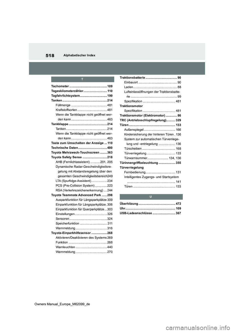 TOYOTA MIRAI 2021 Betriebsanleitungen (in German) 518
Owners Manual_Europe_M62099_de
Alphabetischer Index
T
Tachometer ........................................... 109
Tageskilometerzähler ........................... 110
Tagfahrlichtsystem.......... TOYOTA MIRAI 2021 Betriebsanleitungen (in German) 518
Owners Manual_Europe_M62099_de
Alphabetischer Index
T
Tachometer ........................................... 109
Tageskilometerzähler ........................... 110
Tagfahrlichtsystem..........