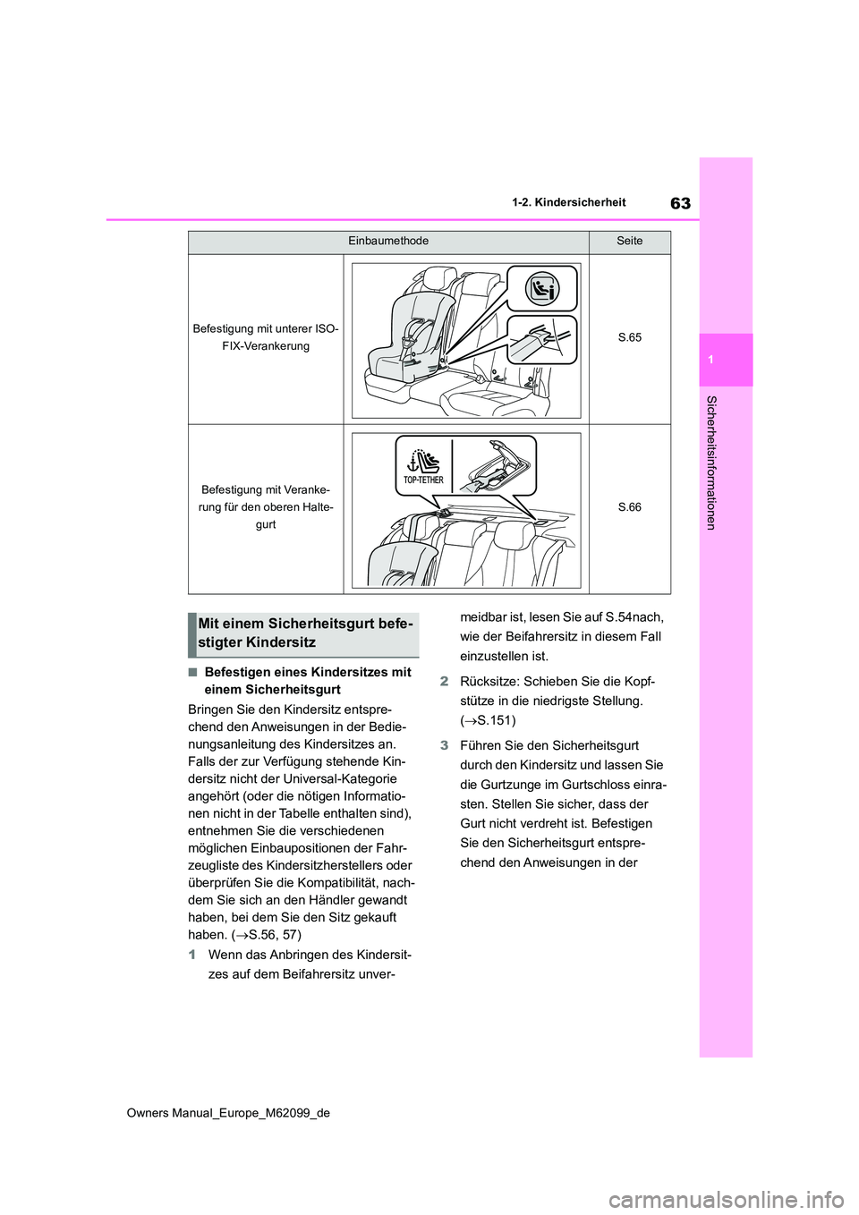 TOYOTA MIRAI 2021  Betriebsanleitungen (in German) 63
1
Owners Manual_Europe_M62099_de
1-2. Kindersicherheit
Sicherheitsinformationen
■Befestigen eines Kindersitzes mit  
einem Sicherheitsgurt 
Bringen Sie den Kindersitz entspre- 
chend den Anweisun