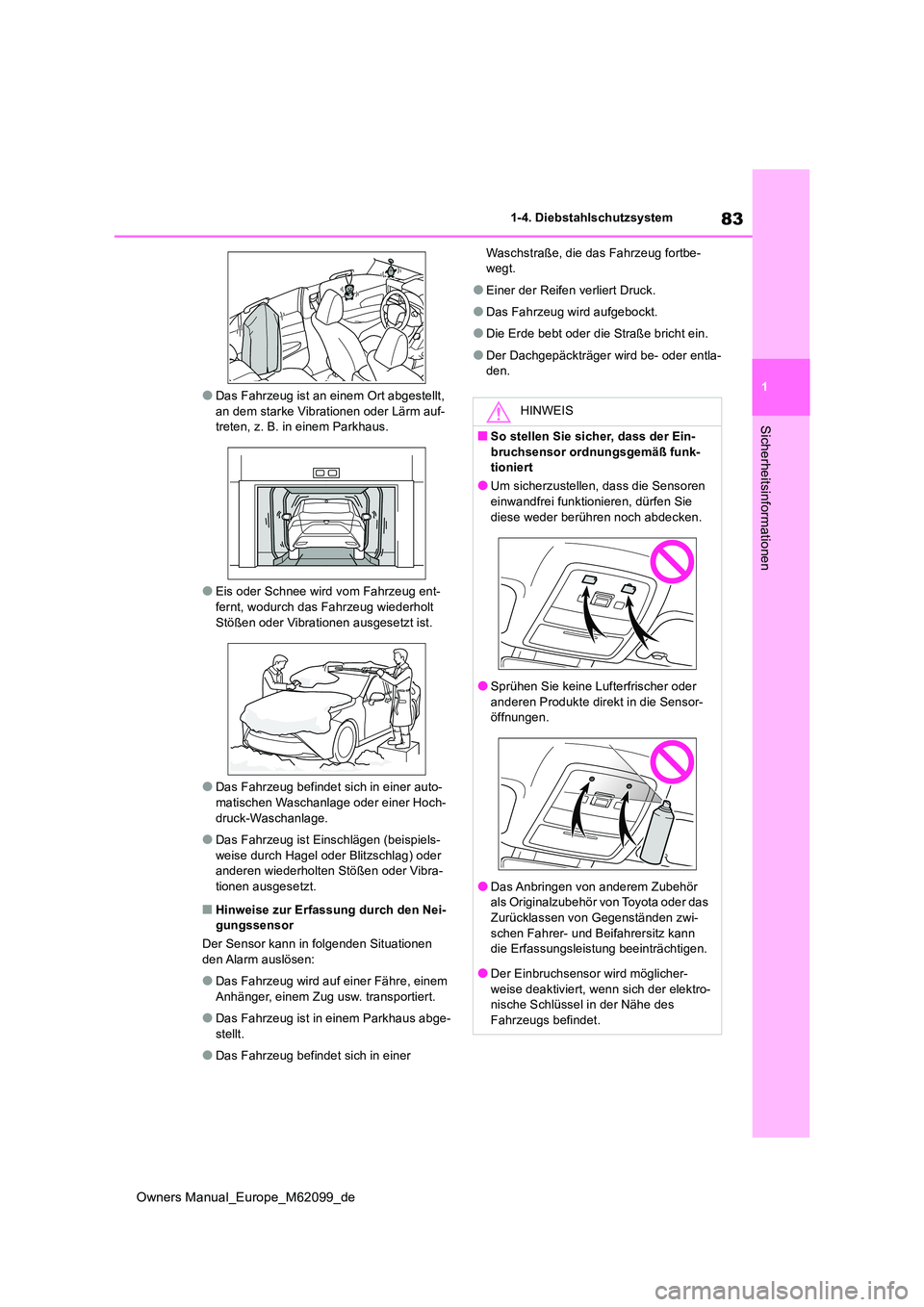 TOYOTA MIRAI 2021  Betriebsanleitungen (in German) 83
1
Owners Manual_Europe_M62099_de
1-4. Diebstahlschutzsystem
Sicherheitsinformationen
●Das Fahrzeug ist an einem Ort abgestellt,  an dem starke Vibrationen oder Lärm auf-treten, z. B. in einem Pa