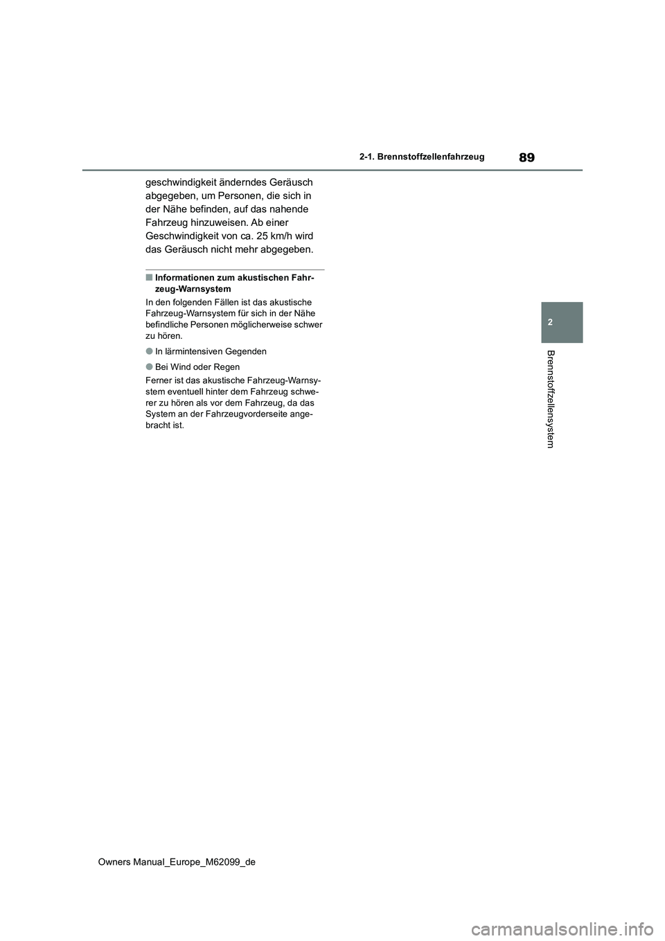 TOYOTA MIRAI 2021 Betriebsanleitungen (in German) 89
2
Owners Manual_Europe_M62099_de
2-1. Brennstoffzellenfahrzeug
Brennstoffzellensystem
geschwindigkeit änderndes Geräusch
abgegeben, um Personen, die sich in
der Nähe befinden, auf das nahende TOYOTA MIRAI 2021 Betriebsanleitungen (in German) 89
2
Owners Manual_Europe_M62099_de
2-1. Brennstoffzellenfahrzeug
Brennstoffzellensystem
geschwindigkeit änderndes Geräusch
abgegeben, um Personen, die sich in
der Nähe befinden, auf das nahende
