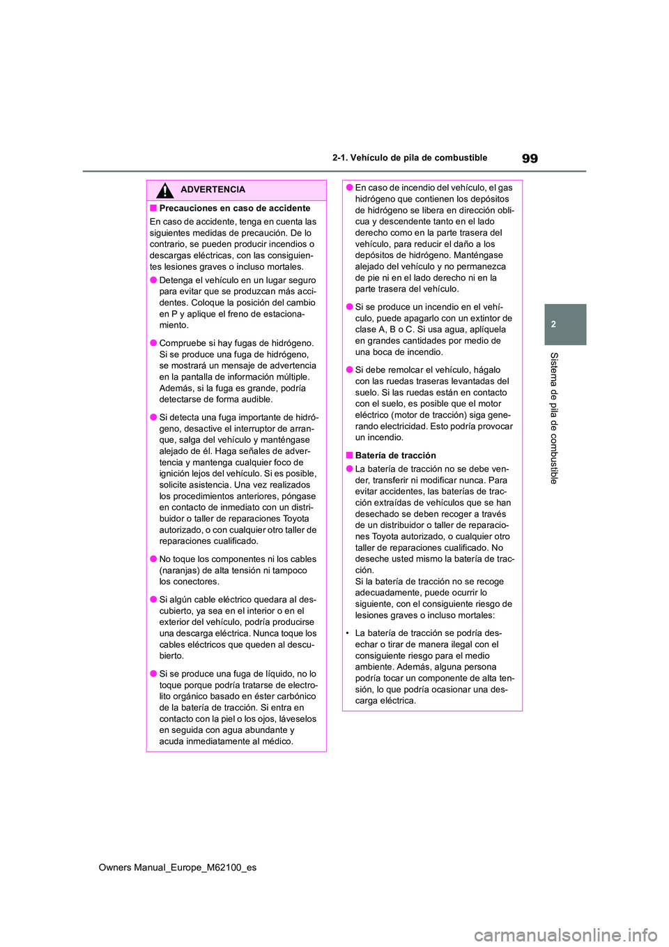 TOYOTA MIRAI 2021 Manual del propietario (in Spanish) 99
2
Owners Manual_Europe_M62100_es
2-1. Vehículo de pila de combustible
Sistema de pila de combustible
ADVERTENCIA
■Precauciones en caso de accidente
En caso de accidente, tenga en cuenta las
s TOYOTA MIRAI 2021 Manual del propietario (in Spanish) 99
2
Owners Manual_Europe_M62100_es
2-1. Vehículo de pila de combustible
Sistema de pila de combustible
ADVERTENCIA
■Precauciones en caso de accidente
En caso de accidente, tenga en cuenta las
s