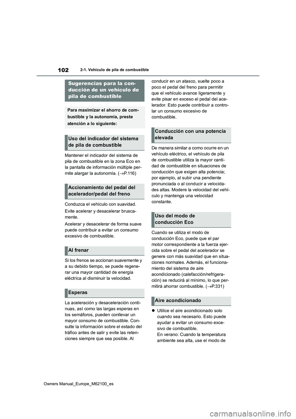 TOYOTA MIRAI 2021 Manual del propietario (in Spanish) 102
Owners Manual_Europe_M62100_es
2-1. Vehículo de pila de combustible
Mantener el indicador del sistema de
pila de combustible en la zona Eco en
la pantalla de información múltiple per-
mite a TOYOTA MIRAI 2021 Manual del propietario (in Spanish) 102
Owners Manual_Europe_M62100_es
2-1. Vehículo de pila de combustible
Mantener el indicador del sistema de
pila de combustible en la zona Eco en
la pantalla de información múltiple per-
mite a