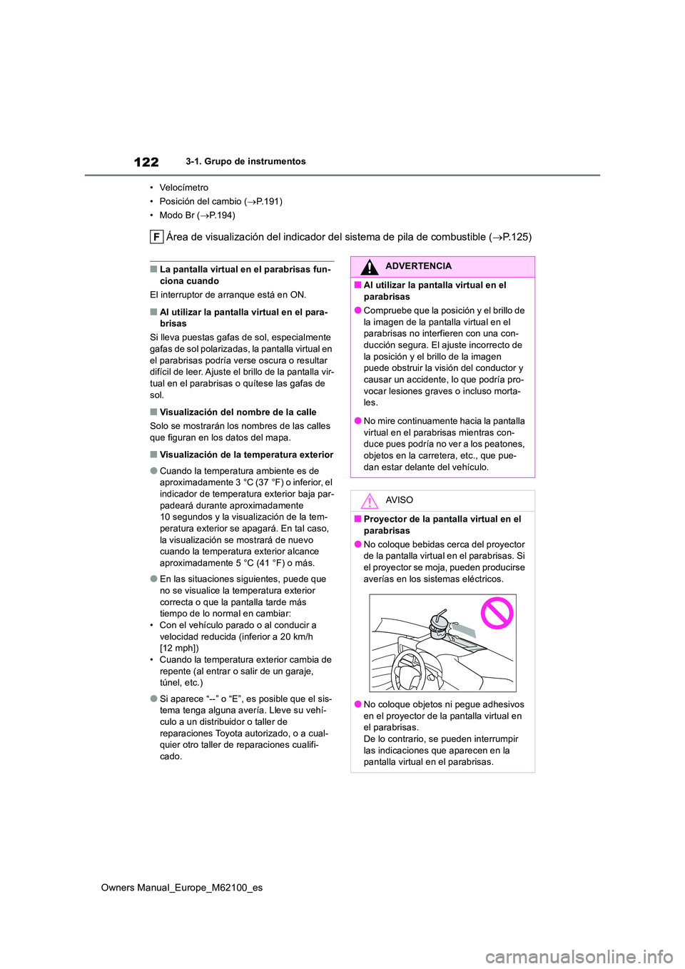 TOYOTA MIRAI 2021 Manual del propietario (in Spanish) 122
Owners Manual_Europe_M62100_es
3-1. Grupo de instrumentos
• Velocímetro
• Posición del cambio ( P.191)
•ModoBr ( P.194)
Área de visualización del indicador del sistema de pila d TOYOTA MIRAI 2021 Manual del propietario (in Spanish) 122
Owners Manual_Europe_M62100_es
3-1. Grupo de instrumentos
• Velocímetro
• Posición del cambio ( P.191)
•ModoBr ( P.194)
Área de visualización del indicador del sistema de pila d