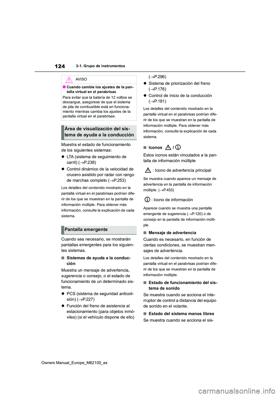 TOYOTA MIRAI 2021 Manual del propietario (in Spanish) 124
Owners Manual_Europe_M62100_es
3-1. Grupo de instrumentos
Muestra el estado de funcionamiento
de los siguientes sistemas:
LTA (sistema de seguimiento de
carril) ( P.238)
Control d TOYOTA MIRAI 2021 Manual del propietario (in Spanish) 124
Owners Manual_Europe_M62100_es
3-1. Grupo de instrumentos
Muestra el estado de funcionamiento
de los siguientes sistemas:
LTA (sistema de seguimiento de
carril) ( P.238)
Control d