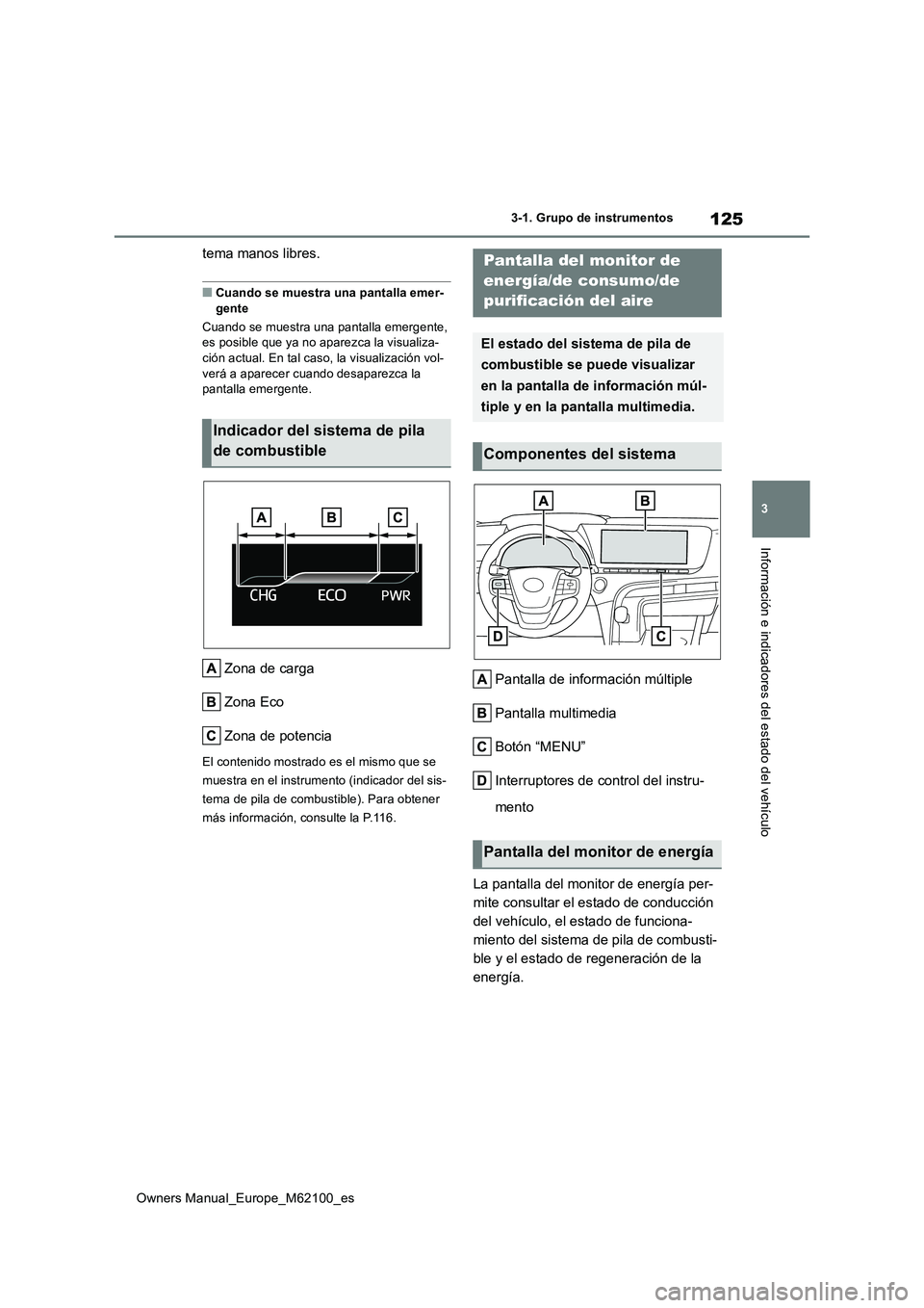 TOYOTA MIRAI 2021 Manual del propietario (in Spanish) 125
3
Owners Manual_Europe_M62100_es
3-1. Grupo de instrumentos
Información e indicadores del estado del vehículo
tema manos libres.
■Cuando se muestra una pantalla emer-
gente
Cuando se muestra TOYOTA MIRAI 2021 Manual del propietario (in Spanish) 125
3
Owners Manual_Europe_M62100_es
3-1. Grupo de instrumentos
Información e indicadores del estado del vehículo
tema manos libres.
■Cuando se muestra una pantalla emer-
gente
Cuando se muestra