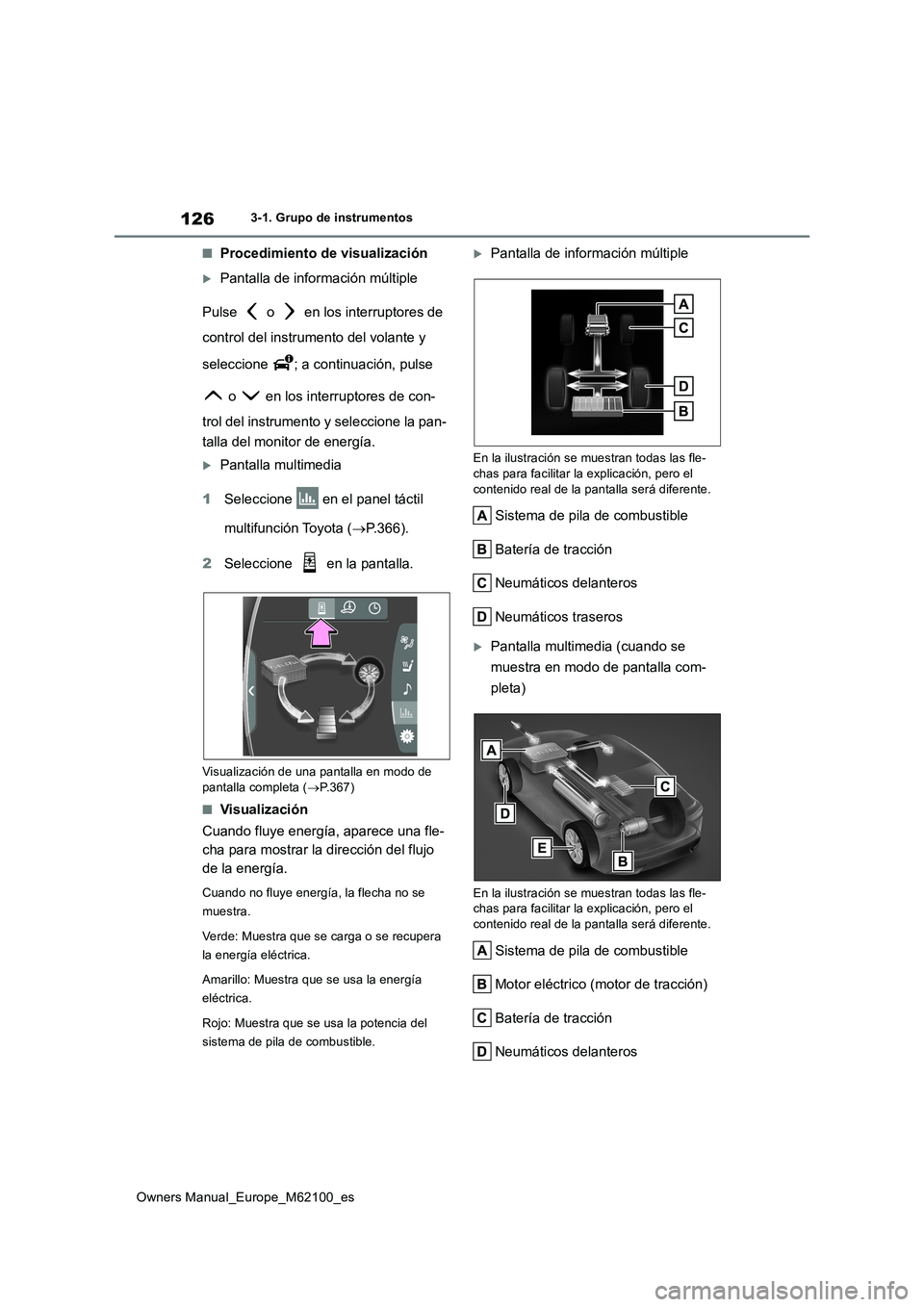 TOYOTA MIRAI 2021 Manual del propietario (in Spanish) 126
Owners Manual_Europe_M62100_es
3-1. Grupo de instrumentos
■Procedimiento de visualización
Pantalla de información múltiple
Pulse o en los interruptores de
control del instrumento de TOYOTA MIRAI 2021 Manual del propietario (in Spanish) 126
Owners Manual_Europe_M62100_es
3-1. Grupo de instrumentos
■Procedimiento de visualización
Pantalla de información múltiple
Pulse o en los interruptores de
control del instrumento de