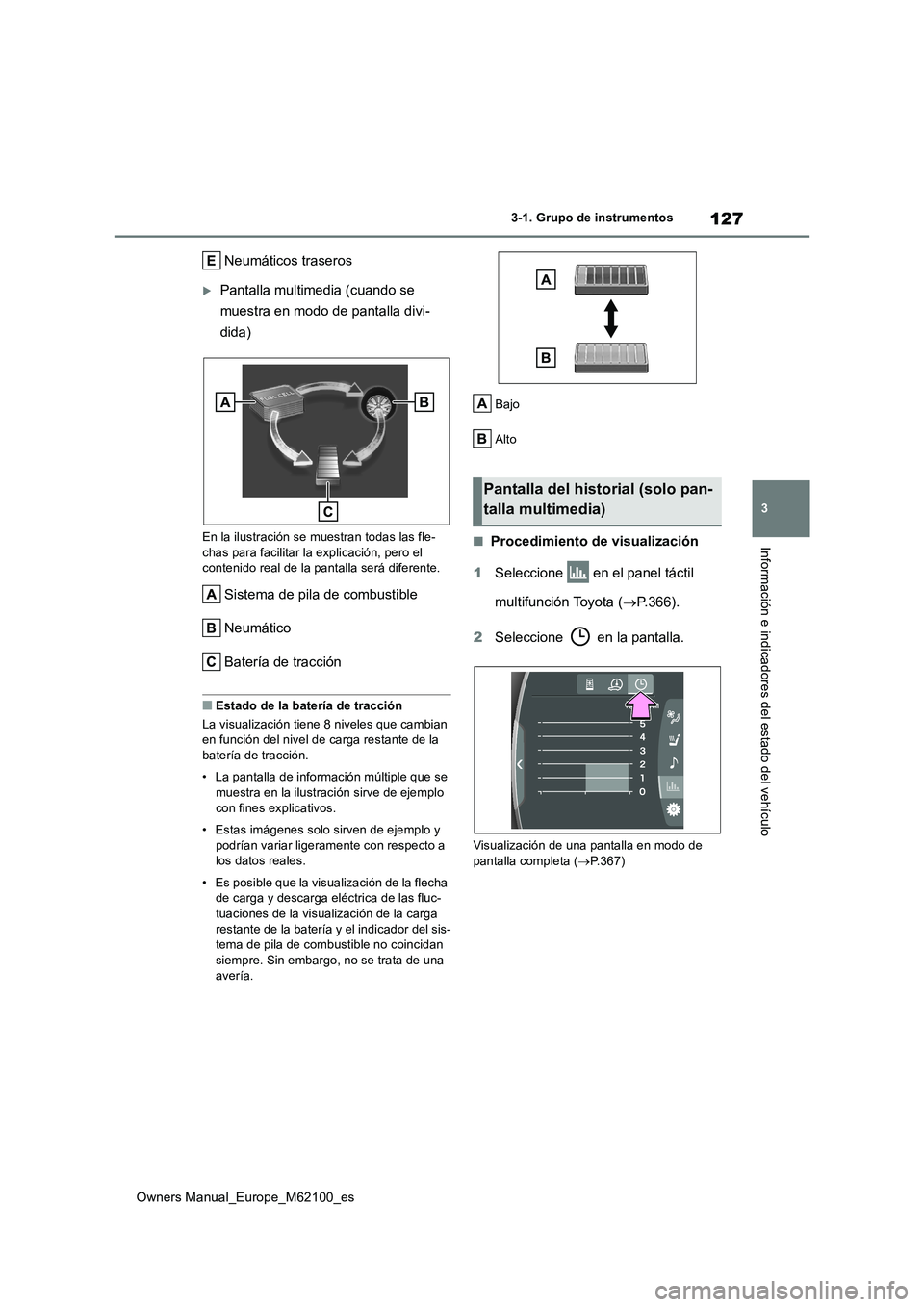 TOYOTA MIRAI 2021 Manual del propietario (in Spanish) 127
3
Owners Manual_Europe_M62100_es
3-1. Grupo de instrumentos
Información e indicadores del estado del vehículo
Neumáticos traseros
Pantalla multimedia (cuando se
muestra en modo de pantalla TOYOTA MIRAI 2021 Manual del propietario (in Spanish) 127
3
Owners Manual_Europe_M62100_es
3-1. Grupo de instrumentos
Información e indicadores del estado del vehículo
Neumáticos traseros
Pantalla multimedia (cuando se
muestra en modo de pantalla