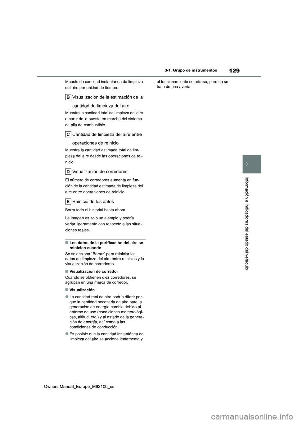 TOYOTA MIRAI 2021 Manual del propietario (in Spanish) 129
3
Owners Manual_Europe_M62100_es
3-1. Grupo de instrumentos
Información e indicadores del estado del vehículo
Muestra la cantidad instantánea de limpieza
del aire por unidad de tiempo.
Visual TOYOTA MIRAI 2021 Manual del propietario (in Spanish) 129
3
Owners Manual_Europe_M62100_es
3-1. Grupo de instrumentos
Información e indicadores del estado del vehículo
Muestra la cantidad instantánea de limpieza
del aire por unidad de tiempo.
Visual