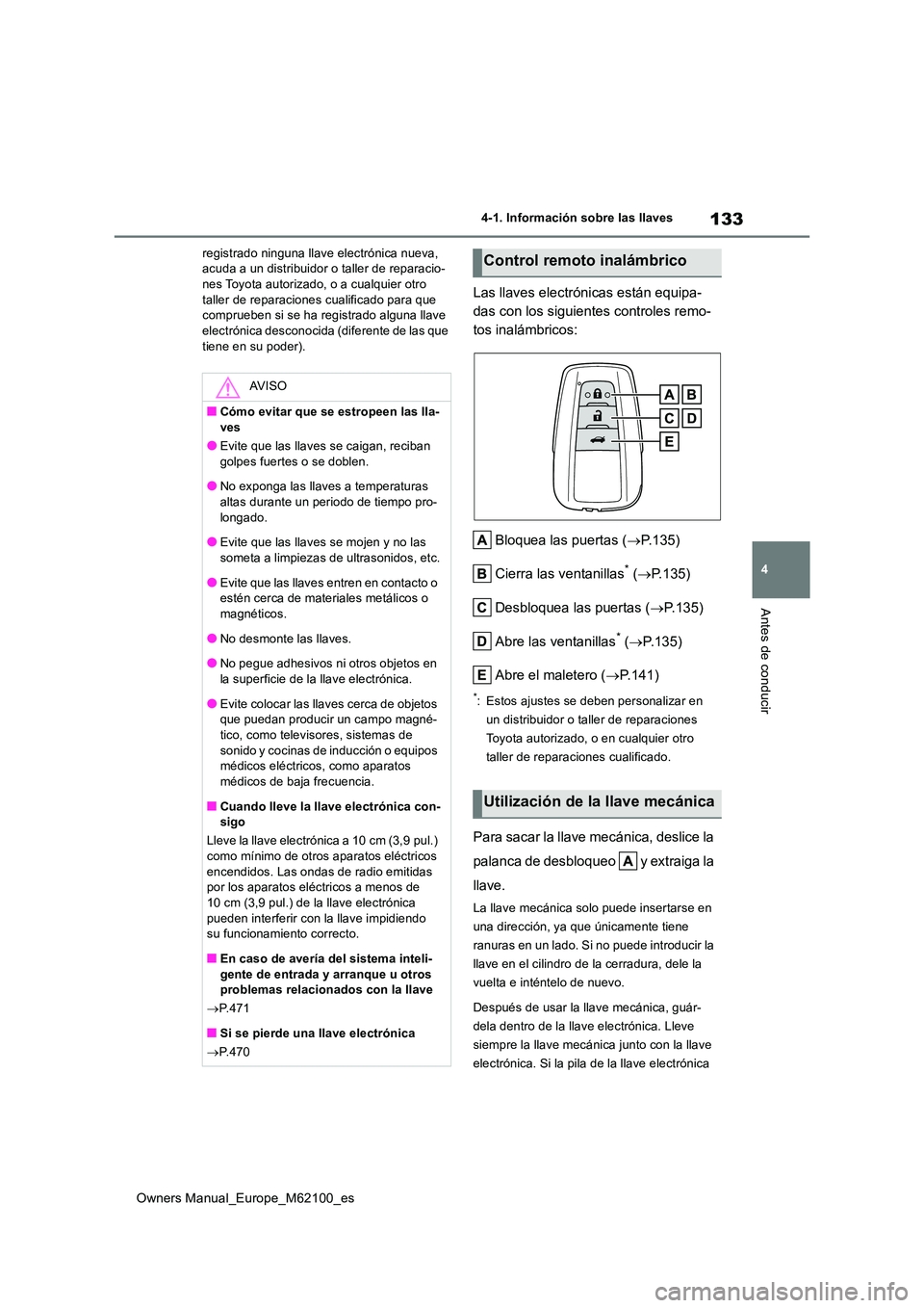 TOYOTA MIRAI 2021 Manual del propietario (in Spanish) 133
4
Owners Manual_Europe_M62100_es
4-1. Información sobre las llaves
Antes de conducir
registrado ninguna llave electrónica nueva, acuda a un distribuidor o taller de reparacio-nes Toyota autoriz TOYOTA MIRAI 2021 Manual del propietario (in Spanish) 133
4
Owners Manual_Europe_M62100_es
4-1. Información sobre las llaves
Antes de conducir
registrado ninguna llave electrónica nueva, acuda a un distribuidor o taller de reparacio-nes Toyota autoriz