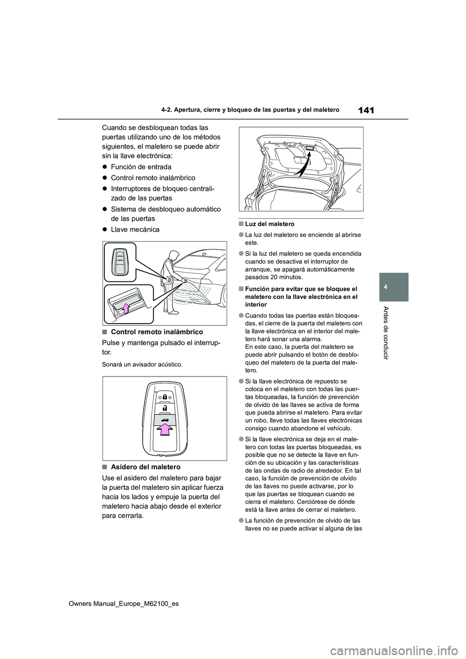TOYOTA MIRAI 2021 Manual del propietario (in Spanish) 141
4
Owners Manual_Europe_M62100_es
4-2. Apertura, cierre y bloqueo de las puertas y del maletero
Antes de conducir
Cuando se desbloquean todas las
puertas utilizando uno de los métodos
siguiente TOYOTA MIRAI 2021 Manual del propietario (in Spanish) 141
4
Owners Manual_Europe_M62100_es
4-2. Apertura, cierre y bloqueo de las puertas y del maletero
Antes de conducir
Cuando se desbloquean todas las
puertas utilizando uno de los métodos
siguiente