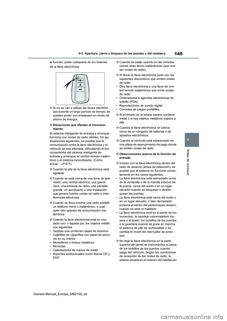 TOYOTA MIRAI 2021 Manual del propietario (in Spanish) 145
4
Owners Manual_Europe_M62100_es
4-2. Apertura, cierre y bloqueo de las puertas y del maletero
Antes de conducir
la función, pulse cualquiera de los botones
de la llave electrónica.
●Si no s TOYOTA MIRAI 2021 Manual del propietario (in Spanish) 145
4
Owners Manual_Europe_M62100_es
4-2. Apertura, cierre y bloqueo de las puertas y del maletero
Antes de conducir
la función, pulse cualquiera de los botones
de la llave electrónica.
●Si no s