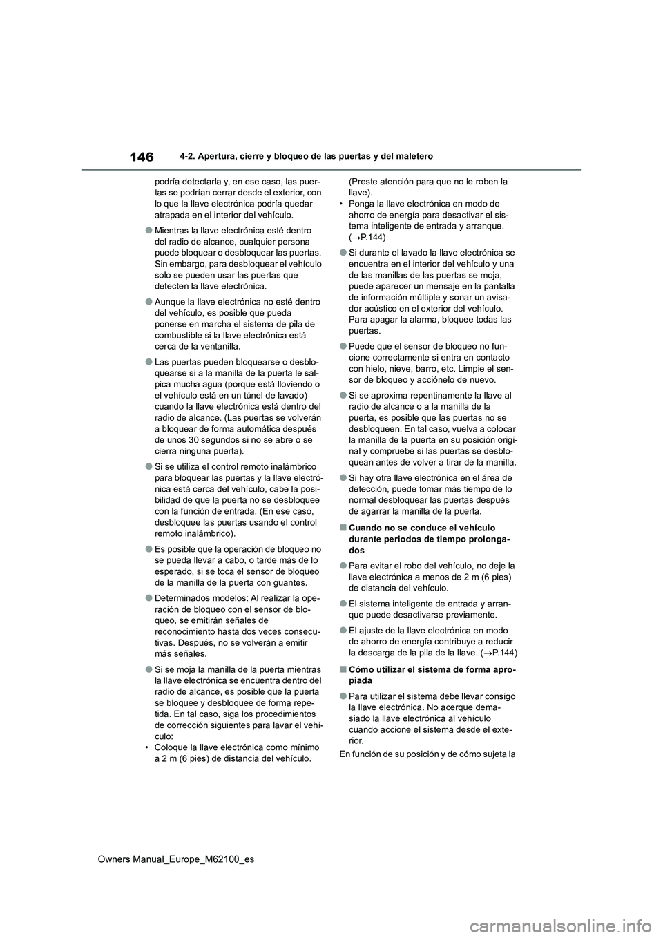 TOYOTA MIRAI 2021 Manual del propietario (in Spanish) 146
Owners Manual_Europe_M62100_es
4-2. Apertura, cierre y bloqueo de las puertas y del maletero
podría detectarla y, en ese caso, las puer- tas se podrían cerrar desde el exterior, con lo que la l TOYOTA MIRAI 2021 Manual del propietario (in Spanish) 146
Owners Manual_Europe_M62100_es
4-2. Apertura, cierre y bloqueo de las puertas y del maletero
podría detectarla y, en ese caso, las puer- tas se podrían cerrar desde el exterior, con lo que la l