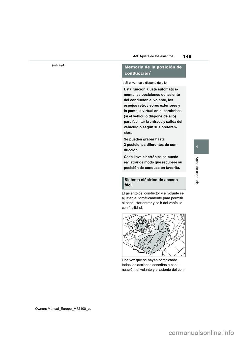 TOYOTA MIRAI 2021 Manual del propietario (in Spanish) 149
4
Owners Manual_Europe_M62100_es
4-3. Ajuste de los asientos
Antes de conducir
(P.494)
*: Si el vehículo dispone de ello
El asiento del conductor y el volante se
ajustan automáticamente par TOYOTA MIRAI 2021 Manual del propietario (in Spanish) 149
4
Owners Manual_Europe_M62100_es
4-3. Ajuste de los asientos
Antes de conducir
(P.494)
*: Si el vehículo dispone de ello
El asiento del conductor y el volante se
ajustan automáticamente par