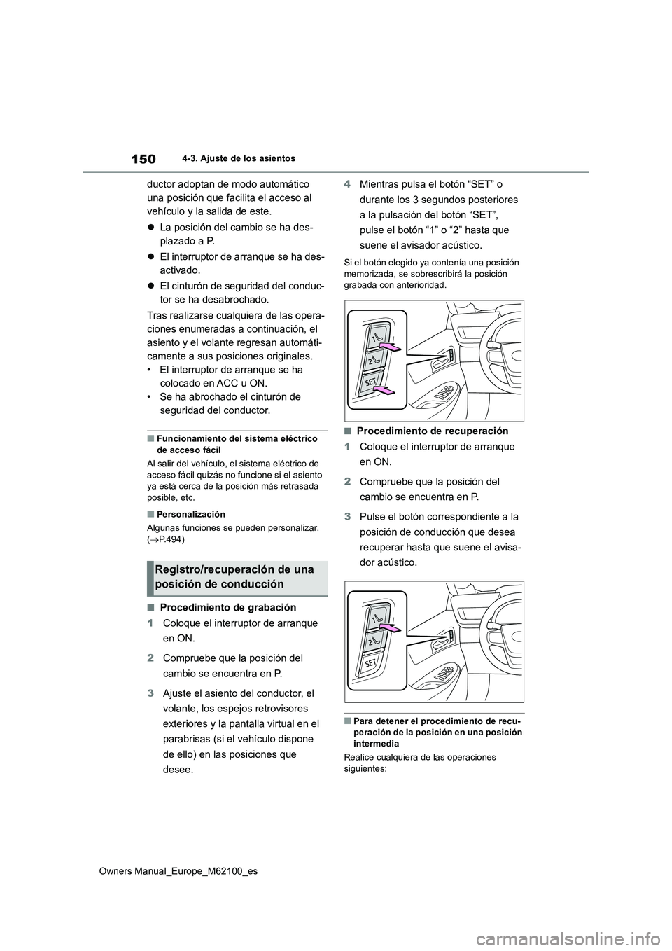 TOYOTA MIRAI 2021 Manual del propietario (in Spanish) 150
Owners Manual_Europe_M62100_es
4-3. Ajuste de los asientos
ductor adoptan de modo automático
una posición que facilita el acceso al
vehículo y la salida de este.
La posición del cambio TOYOTA MIRAI 2021 Manual del propietario (in Spanish) 150
Owners Manual_Europe_M62100_es
4-3. Ajuste de los asientos
ductor adoptan de modo automático
una posición que facilita el acceso al
vehículo y la salida de este.
La posición del cambio