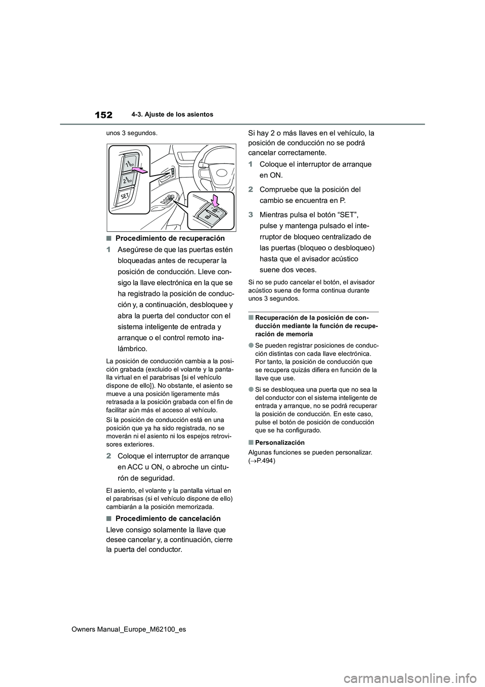 TOYOTA MIRAI 2021 Manual del propietario (in Spanish) 152
Owners Manual_Europe_M62100_es
4-3. Ajuste de los asientos
unos 3 segundos.
■Procedimiento de recuperación
1 Asegúrese de que las puertas estén
bloqueadas antes de recuperar la
posició TOYOTA MIRAI 2021 Manual del propietario (in Spanish) 152
Owners Manual_Europe_M62100_es
4-3. Ajuste de los asientos
unos 3 segundos.
■Procedimiento de recuperación
1 Asegúrese de que las puertas estén
bloqueadas antes de recuperar la
posició