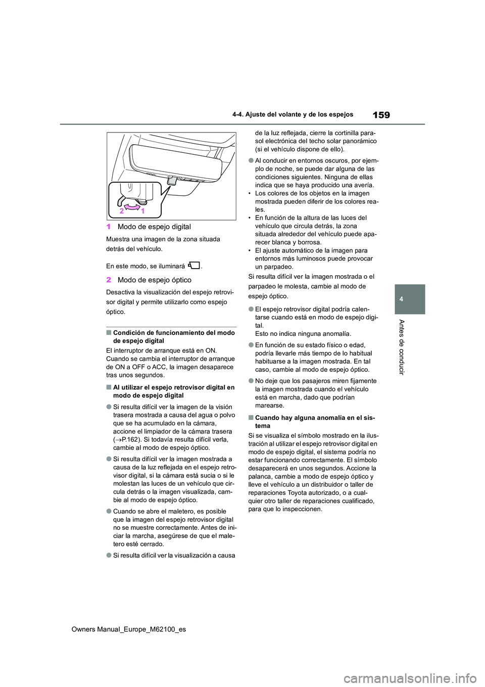 TOYOTA MIRAI 2021 Manual del propietario (in Spanish) 159
4
Owners Manual_Europe_M62100_es
4-4. Ajuste del volante y de los espejos
Antes de conducir
1Modo de espejo digital
Muestra una imagen de la zona situada
detrás del vehículo.
En este modo, se TOYOTA MIRAI 2021 Manual del propietario (in Spanish) 159
4
Owners Manual_Europe_M62100_es
4-4. Ajuste del volante y de los espejos
Antes de conducir
1Modo de espejo digital
Muestra una imagen de la zona situada
detrás del vehículo.
En este modo, se