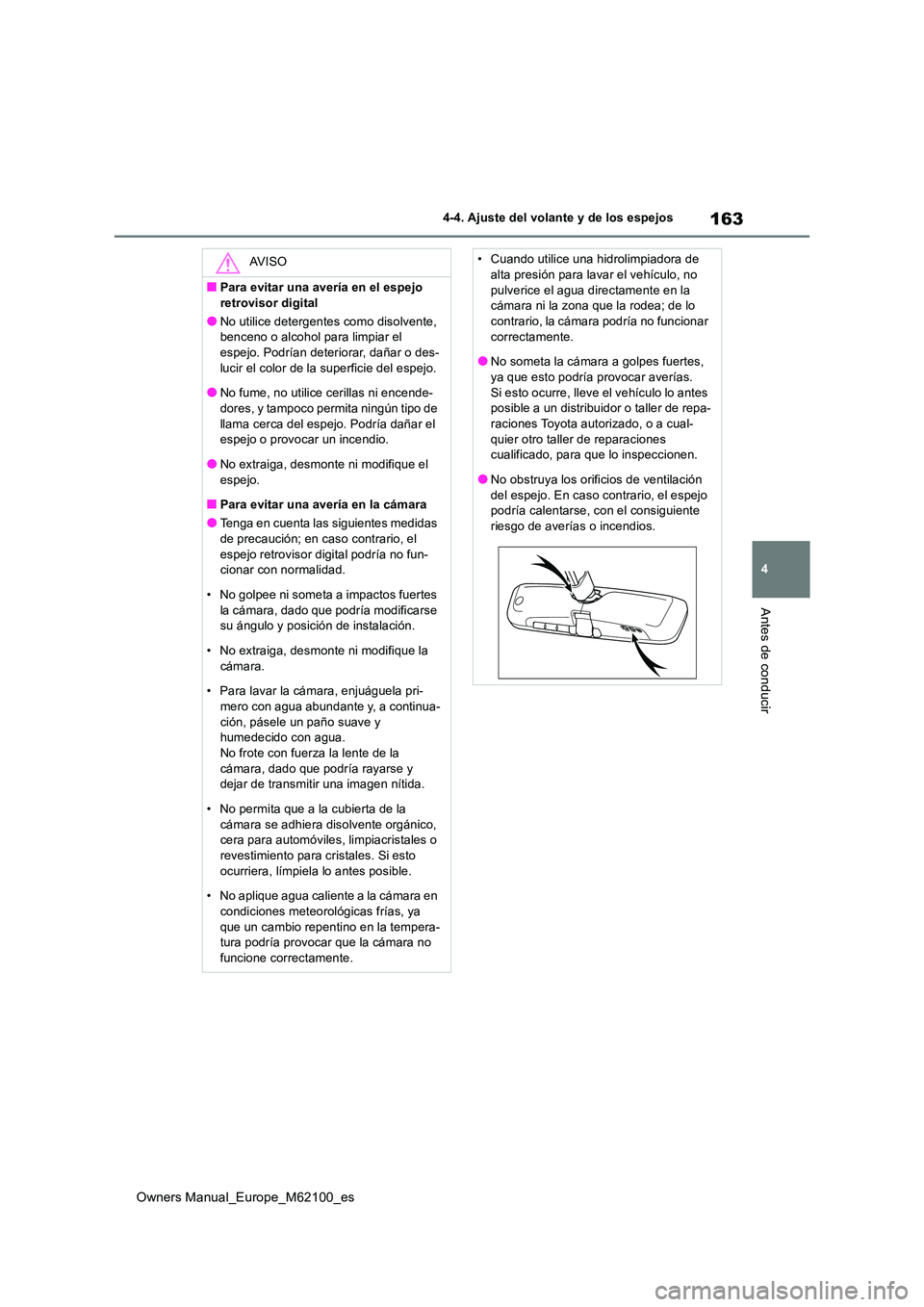 TOYOTA MIRAI 2021 Manual del propietario (in Spanish) 163
4
Owners Manual_Europe_M62100_es
4-4. Ajuste del volante y de los espejos
Antes de conducir
AV I S O
■Para evitar una avería en el espejo
retrovisor digital
●No utilice detergentes como dis TOYOTA MIRAI 2021 Manual del propietario (in Spanish) 163
4
Owners Manual_Europe_M62100_es
4-4. Ajuste del volante y de los espejos
Antes de conducir
AV I S O
■Para evitar una avería en el espejo
retrovisor digital
●No utilice detergentes como dis