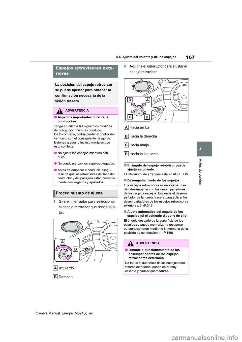 TOYOTA MIRAI 2021 Manual del propietario (in Spanish) 167
4
Owners Manual_Europe_M62100_es
4-4. Ajuste del volante y de los espejos
Antes de conducir
1Gire el interruptor para seleccionar
el espejo retrovisor que desea ajus-
tar.
Izquierdo
Derecho
TOYOTA MIRAI 2021 Manual del propietario (in Spanish) 167
4
Owners Manual_Europe_M62100_es
4-4. Ajuste del volante y de los espejos
Antes de conducir
1Gire el interruptor para seleccionar
el espejo retrovisor que desea ajus-
tar.
Izquierdo
Derecho