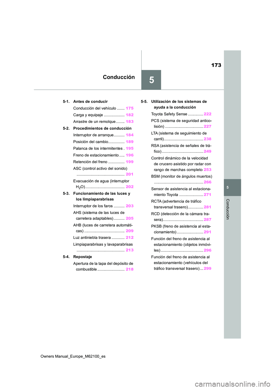 TOYOTA MIRAI 2021 Manual del propietario (in Spanish) 5
173
Owners Manual_Europe_M62100_es
5
Conducción
Conducción
5-1. Antes de conducir
Conducción del vehículo ....... 175
Carga y equipaje ................... 182
Arrastre de un remolque ........ TOYOTA MIRAI 2021 Manual del propietario (in Spanish) 5
173
Owners Manual_Europe_M62100_es
5
Conducción
Conducción
5-1. Antes de conducir
Conducción del vehículo ....... 175
Carga y equipaje ................... 182
Arrastre de un remolque ........