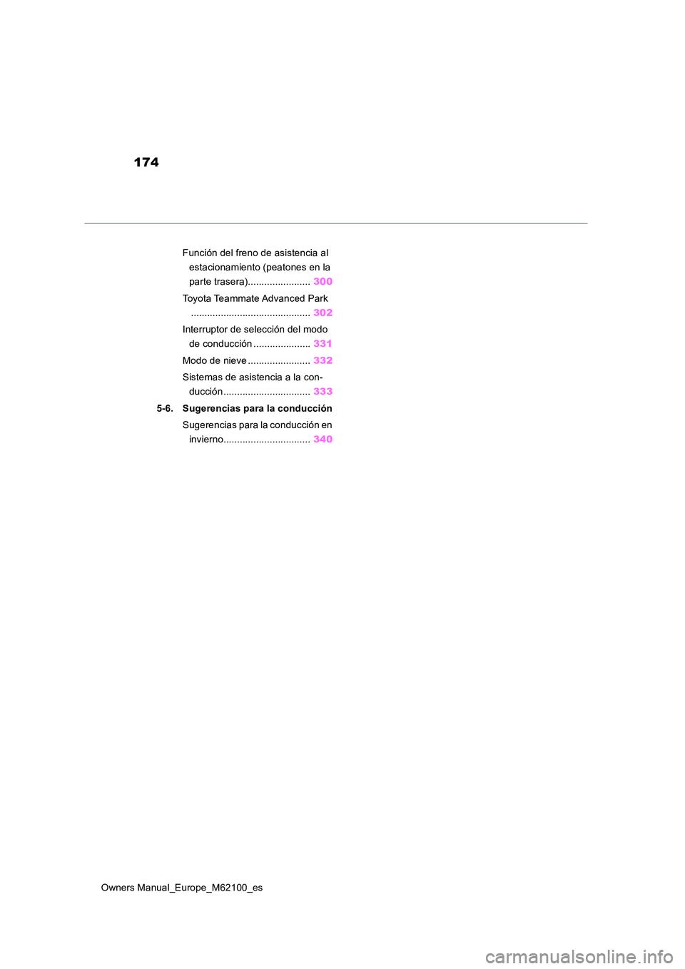 TOYOTA MIRAI 2021 Manual del propietario (in Spanish) 174
Owners Manual_Europe_M62100_es
Función del freno de asistencia al
estacionamiento (peatones en la
parte trasera)....................... 300
Toyota Teammate Advanced Park
................... TOYOTA MIRAI 2021 Manual del propietario (in Spanish) 174
Owners Manual_Europe_M62100_es
Función del freno de asistencia al
estacionamiento (peatones en la
parte trasera)....................... 300
Toyota Teammate Advanced Park
...................