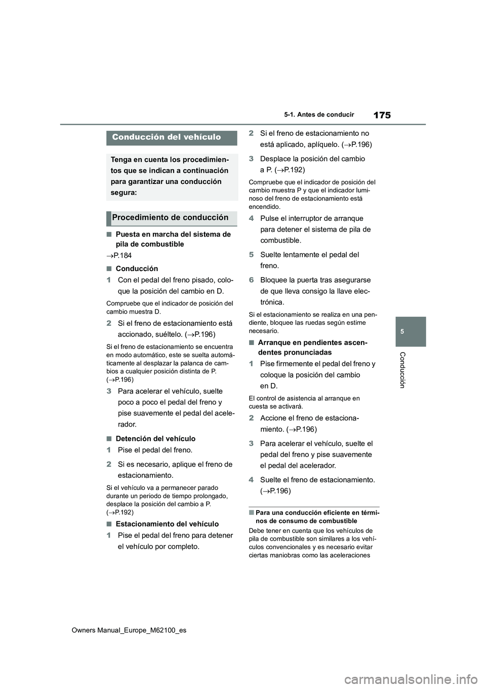 TOYOTA MIRAI 2021 Manual del propietario (in Spanish) 175
5
Owners Manual_Europe_M62100_es
5-1. Antes de conducir
Conducción
5-1.Antes de cond ucir
■Puesta en marcha del sistema de
pila de combustible
P. 1 8 4
■Conducción
1 Con el pedal del TOYOTA MIRAI 2021 Manual del propietario (in Spanish) 175
5
Owners Manual_Europe_M62100_es
5-1. Antes de conducir
Conducción
5-1.Antes de cond ucir
■Puesta en marcha del sistema de
pila de combustible
P. 1 8 4
■Conducción
1 Con el pedal del