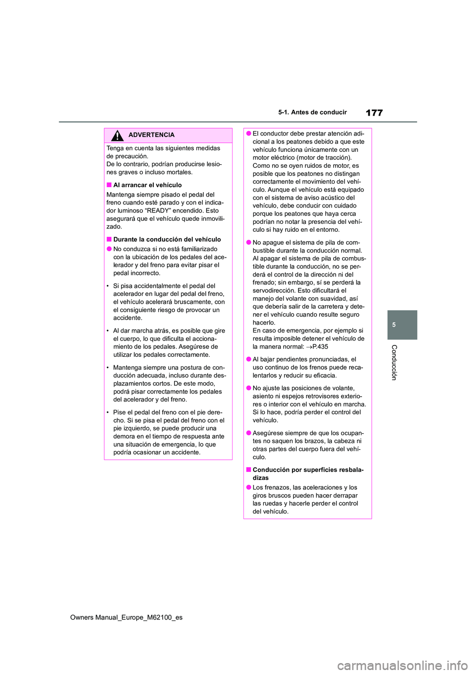 TOYOTA MIRAI 2021 Manual del propietario (in Spanish) 177
5
Owners Manual_Europe_M62100_es
5-1. Antes de conducir
Conducción
ADVERTENCIA
Tenga en cuenta las siguientes medidas
de precaución. De lo contrario, podrían producirse lesio-nes graves o inc TOYOTA MIRAI 2021 Manual del propietario (in Spanish) 177
5
Owners Manual_Europe_M62100_es
5-1. Antes de conducir
Conducción
ADVERTENCIA
Tenga en cuenta las siguientes medidas
de precaución. De lo contrario, podrían producirse lesio-nes graves o inc