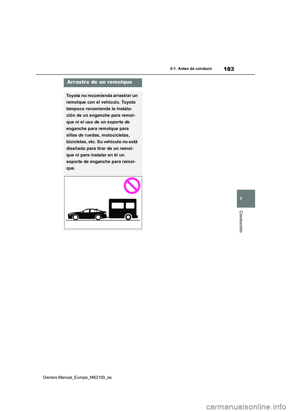 TOYOTA MIRAI 2021 Manual del propietario (in Spanish) 183
5
Owners Manual_Europe_M62100_es
5-1. Antes de conducir
Conducción
Arrastre de un remolque
Toyota no recomienda arrastrar un
remolque con el vehículo. Toyota
tampoco recomienda la instala-
TOYOTA MIRAI 2021 Manual del propietario (in Spanish) 183
5
Owners Manual_Europe_M62100_es
5-1. Antes de conducir
Conducción
Arrastre de un remolque
Toyota no recomienda arrastrar un
remolque con el vehículo. Toyota
tampoco recomienda la instala-