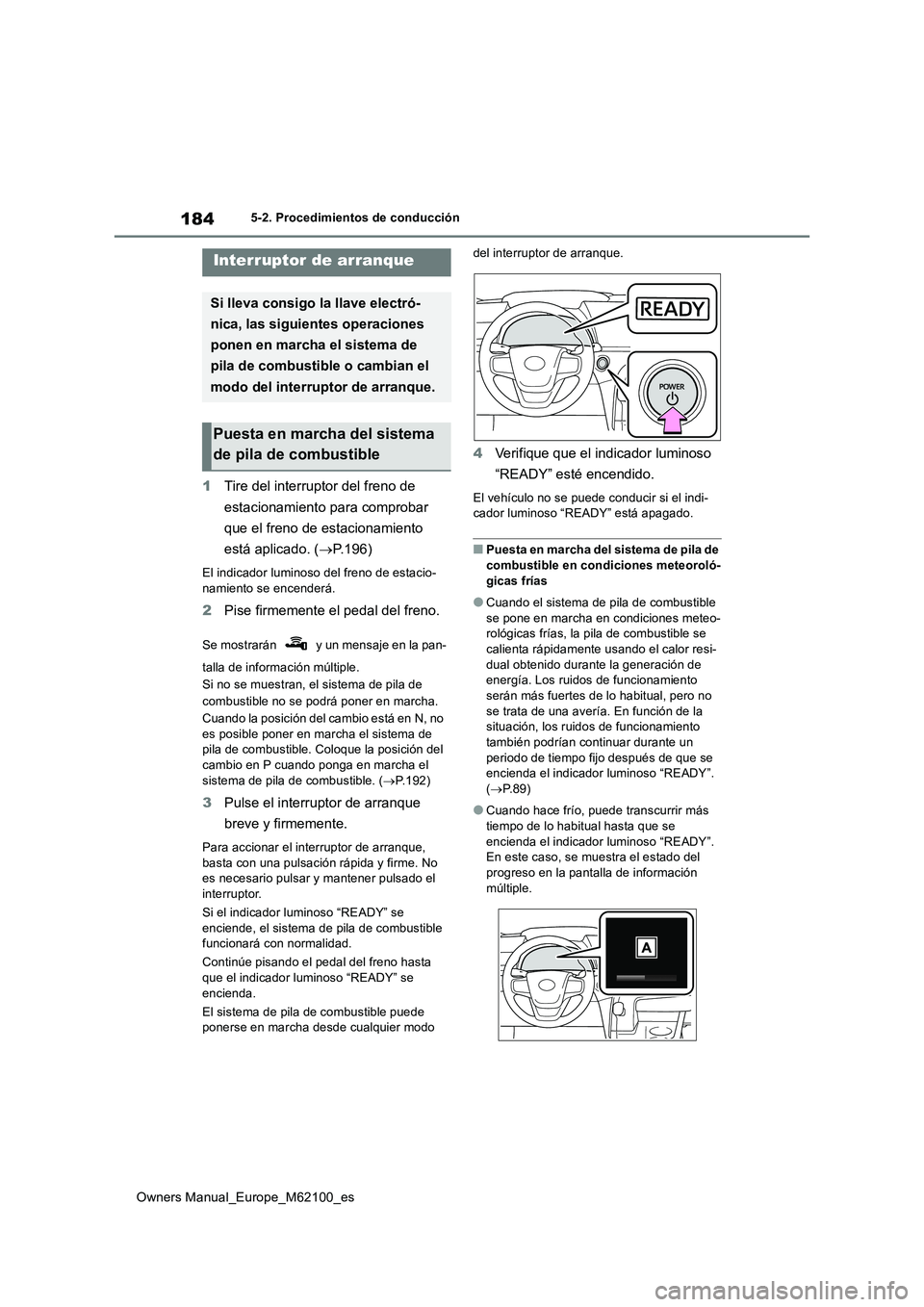 TOYOTA MIRAI 2021 Manual del propietario (in Spanish) 184
Owners Manual_Europe_M62100_es
5-2. Procedimientos de conducción
5-2.Pro cedimie nto s d e c onduc ción
1Tire del interruptor del freno de
estacionamiento para comprobar
que el freno de esta TOYOTA MIRAI 2021 Manual del propietario (in Spanish) 184
Owners Manual_Europe_M62100_es
5-2. Procedimientos de conducción
5-2.Pro cedimie nto s d e c onduc ción
1Tire del interruptor del freno de
estacionamiento para comprobar
que el freno de esta