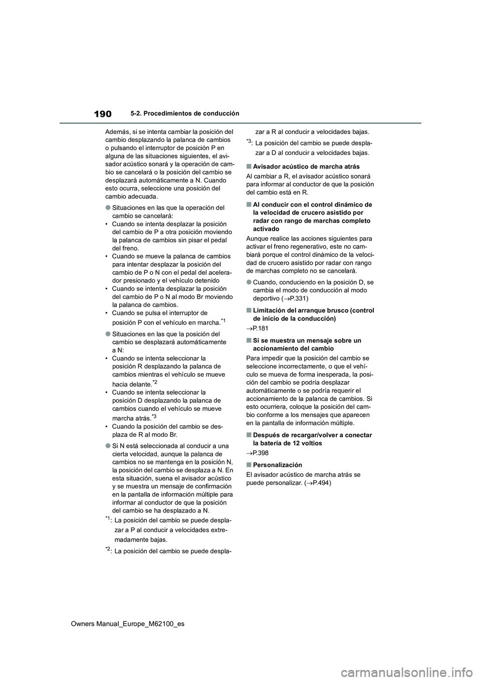 TOYOTA MIRAI 2021  Manual del propietario (in Spanish) 190
Owners Manual_Europe_M62100_es
5-2. Procedimientos de conducción 
Además, si se intenta cambiar la posición del  cambio desplazando la palanca de cambios o pulsando el interruptor de posición 
