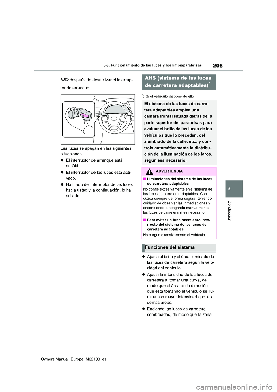 TOYOTA MIRAI 2021 Manual del propietario (in Spanish) 205
5
Owners Manual_Europe_M62100_es
5-3. Funcionamiento de las luces y los limpiaparabrisas
Conducción
después de desactivar el interrup-
tor de arranque.
Las luces se apagan en las siguientes TOYOTA MIRAI 2021 Manual del propietario (in Spanish) 205
5
Owners Manual_Europe_M62100_es
5-3. Funcionamiento de las luces y los limpiaparabrisas
Conducción
después de desactivar el interrup-
tor de arranque.
Las luces se apagan en las siguientes