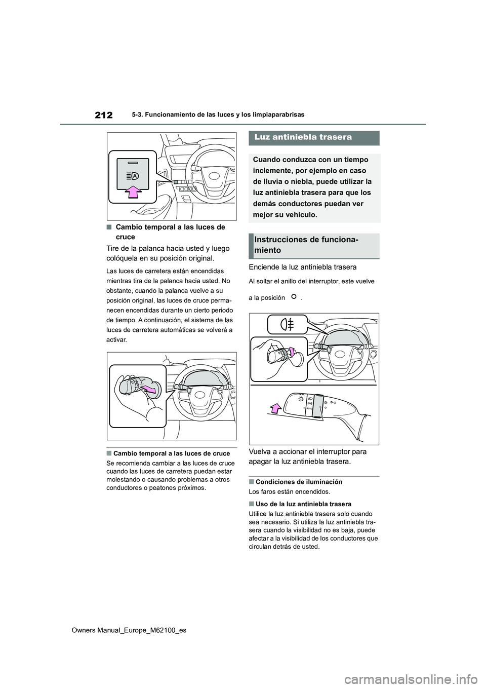 TOYOTA MIRAI 2021 Manual del propietario (in Spanish) 212
Owners Manual_Europe_M62100_es
5-3. Funcionamiento de las luces y los limpiaparabrisas
■Cambio temporal a las luces de
cruce
Tire de la palanca hacia usted y luego
colóquela en su posició TOYOTA MIRAI 2021 Manual del propietario (in Spanish) 212
Owners Manual_Europe_M62100_es
5-3. Funcionamiento de las luces y los limpiaparabrisas
■Cambio temporal a las luces de
cruce
Tire de la palanca hacia usted y luego
colóquela en su posició