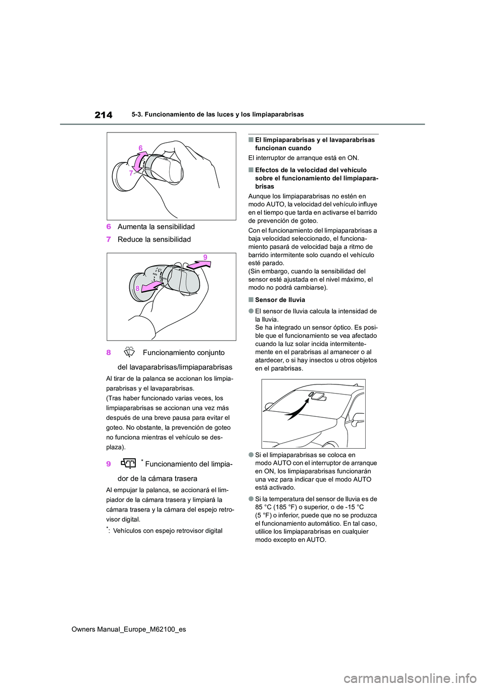 TOYOTA MIRAI 2021 Manual del propietario (in Spanish) 214
Owners Manual_Europe_M62100_es
5-3. Funcionamiento de las luces y los limpiaparabrisas
6Aumenta la sensibilidad
7 Reduce la sensibilidad
8 Funcionamiento conjunto
del lavaparabrisas/limpiapar TOYOTA MIRAI 2021 Manual del propietario (in Spanish) 214
Owners Manual_Europe_M62100_es
5-3. Funcionamiento de las luces y los limpiaparabrisas
6Aumenta la sensibilidad
7 Reduce la sensibilidad
8 Funcionamiento conjunto
del lavaparabrisas/limpiapar