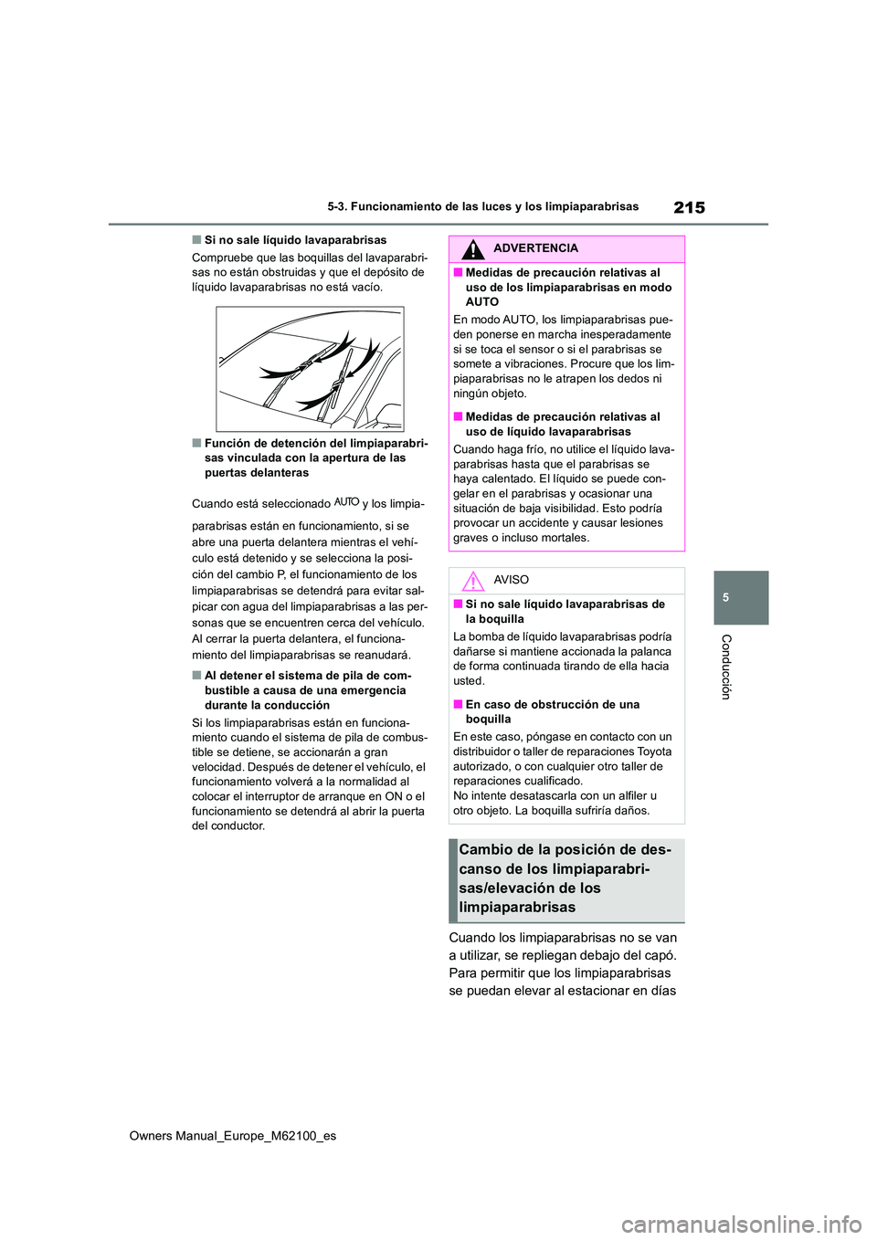 TOYOTA MIRAI 2021 Manual del propietario (in Spanish) 215
5
Owners Manual_Europe_M62100_es
5-3. Funcionamiento de las luces y los limpiaparabrisas
Conducción
■Si no sale líquido lavaparabrisas
Compruebe que las boquillas del lavaparabri- sas no est TOYOTA MIRAI 2021 Manual del propietario (in Spanish) 215
5
Owners Manual_Europe_M62100_es
5-3. Funcionamiento de las luces y los limpiaparabrisas
Conducción
■Si no sale líquido lavaparabrisas
Compruebe que las boquillas del lavaparabri- sas no est
