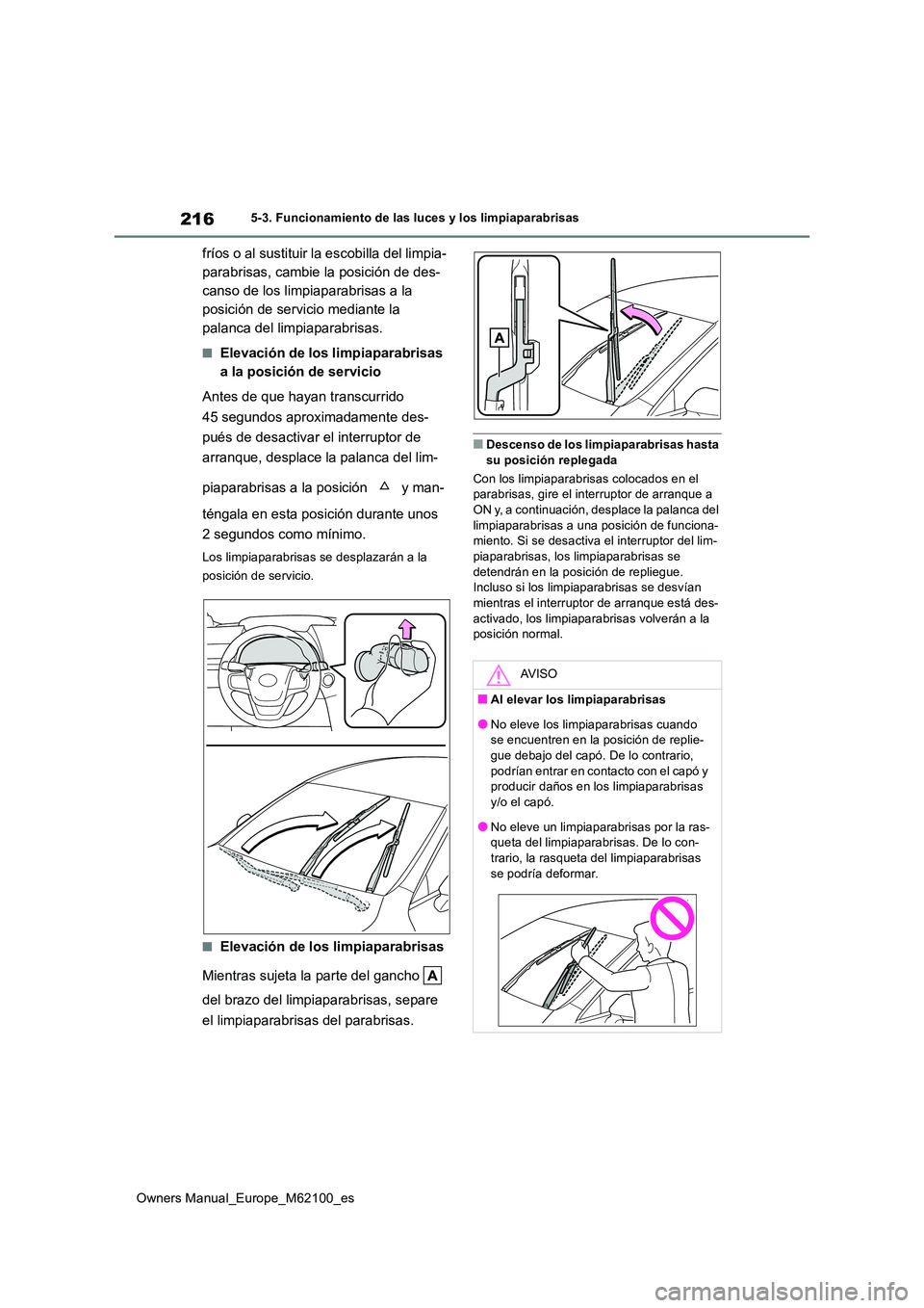 TOYOTA MIRAI 2021 Manual del propietario (in Spanish) 216
Owners Manual_Europe_M62100_es
5-3. Funcionamiento de las luces y los limpiaparabrisas
fríos o al sustituir la escobilla del limpia-
parabrisas, cambie la posición de des-
canso de los limpiapa TOYOTA MIRAI 2021 Manual del propietario (in Spanish) 216
Owners Manual_Europe_M62100_es
5-3. Funcionamiento de las luces y los limpiaparabrisas
fríos o al sustituir la escobilla del limpia-
parabrisas, cambie la posición de des-
canso de los limpiapa