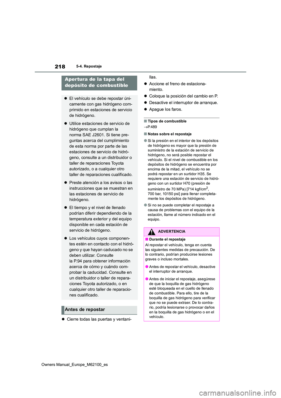 TOYOTA MIRAI 2021  Manual del propietario (in Spanish) 218
Owners Manual_Europe_M62100_es
5-4. Repostaje
5-4.Repos ta je
Cierre todas las puertas y ventani- 
llas. 
 Accione el freno de estaciona- 
miento. 
 Coloque la posición del cambio en P. 
