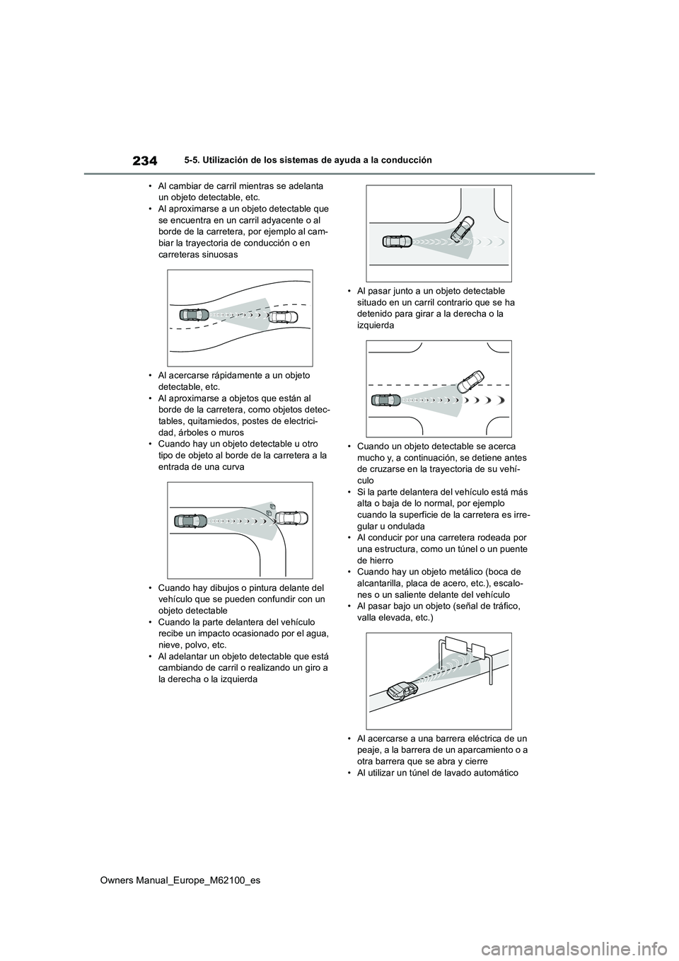 TOYOTA MIRAI 2021 Manual del propietario (in Spanish) 234
Owners Manual_Europe_M62100_es
5-5. Utilización de los sistemas de ayuda a la conducción
• Al cambiar de carril mientras se adelanta un objeto detectable, etc.• Al aproximarse a un objeto TOYOTA MIRAI 2021 Manual del propietario (in Spanish) 234
Owners Manual_Europe_M62100_es
5-5. Utilización de los sistemas de ayuda a la conducción
• Al cambiar de carril mientras se adelanta un objeto detectable, etc.• Al aproximarse a un objeto